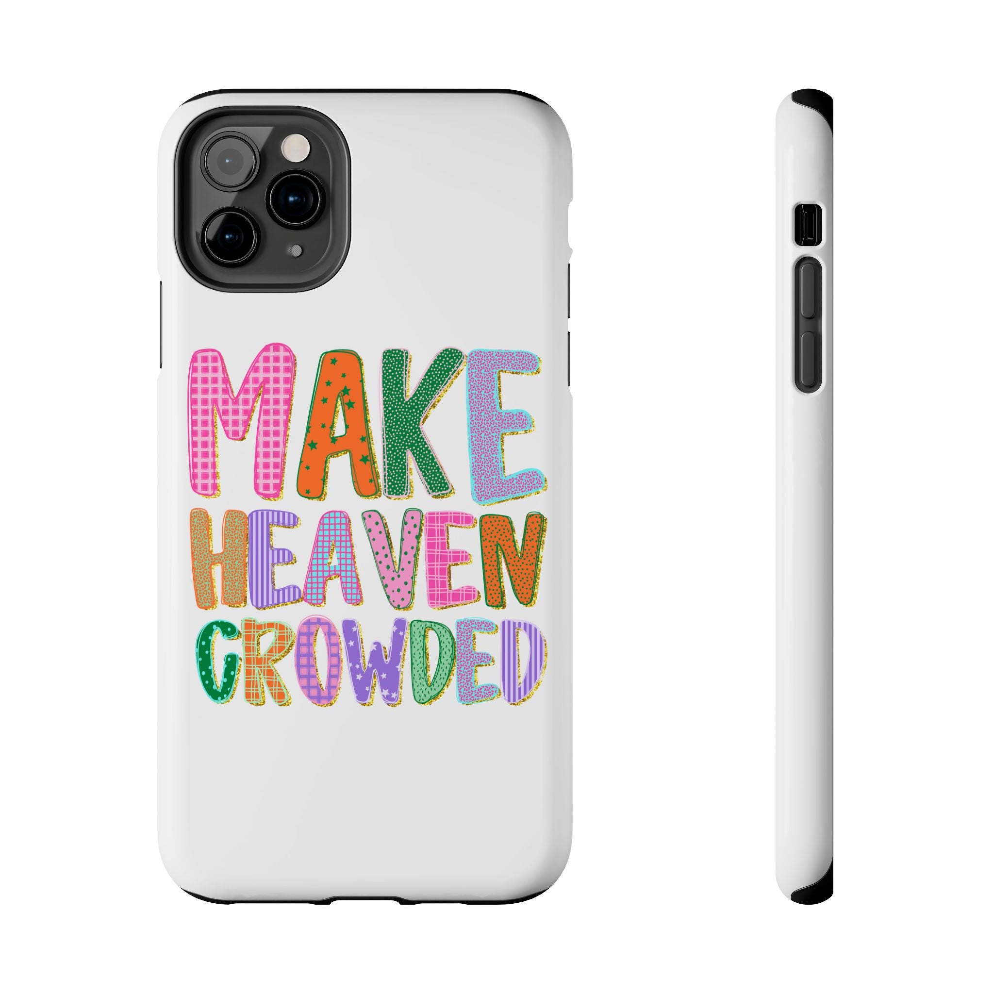 Make Heaven Crowded Tough Phone Case — Colorful Inspirational Protective Phone Cover