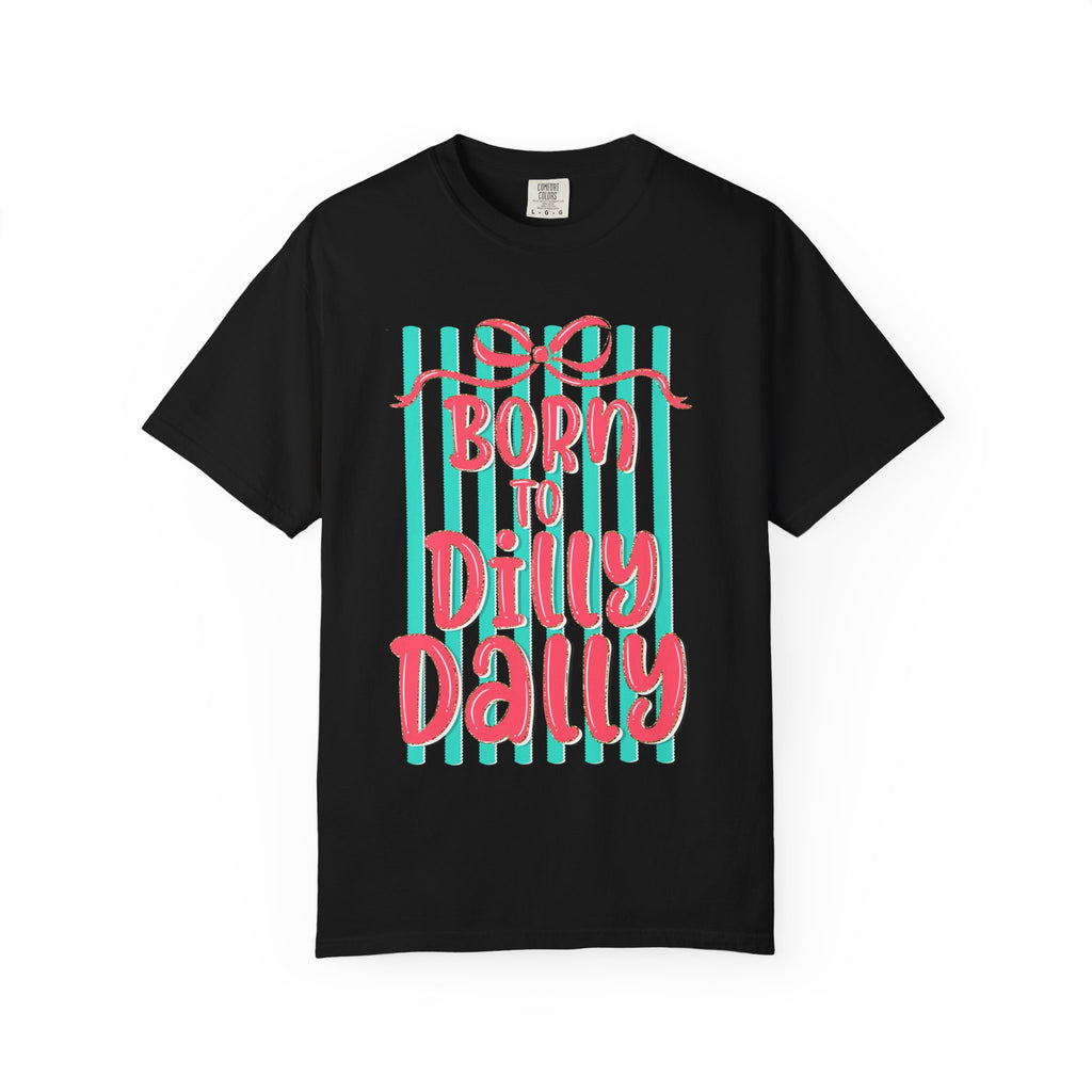 Born to Dilly Dally T-Shirt