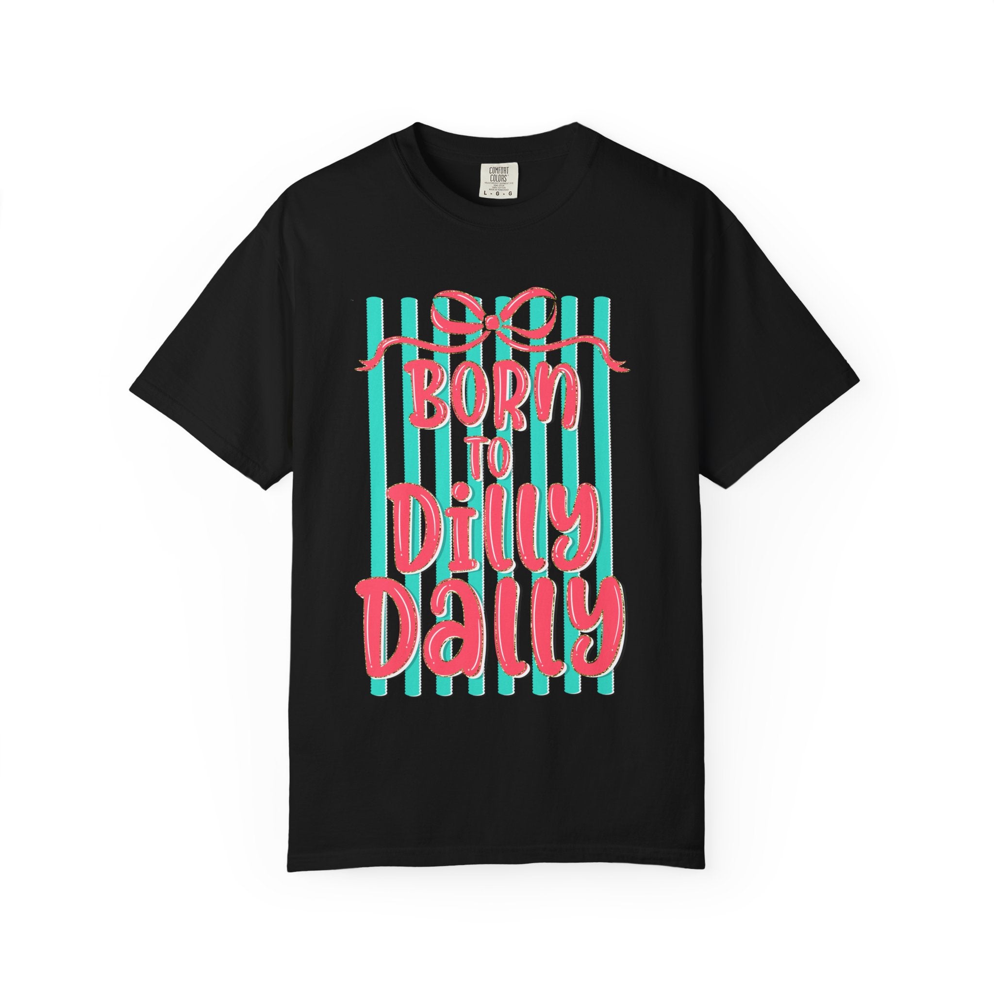Born to Dilly Dally T-Shirt