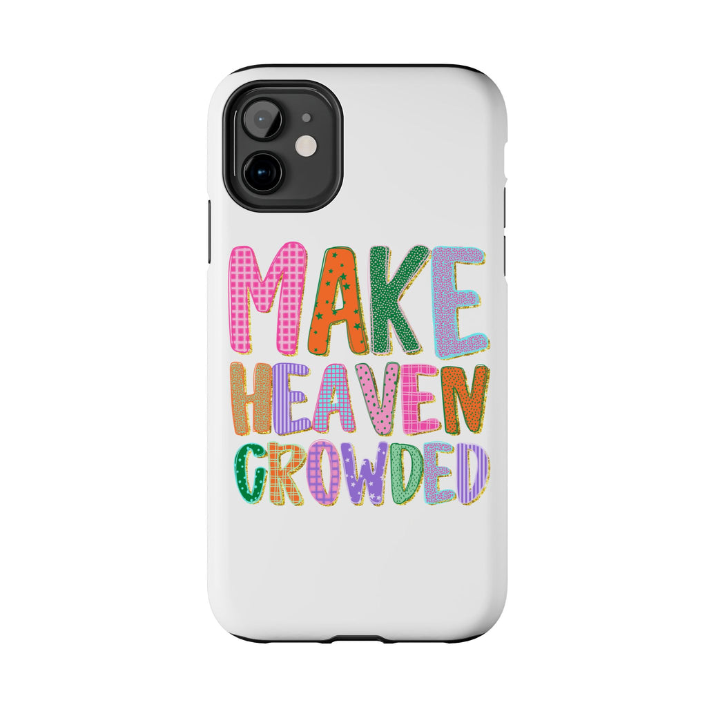 Make Heaven Crowded Tough Phone Case — Colorful Inspirational Protective Phone Cover