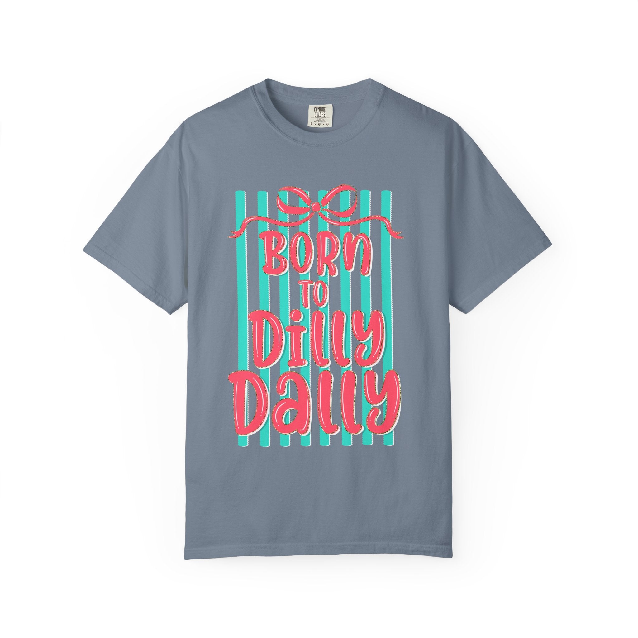 Born to Dilly Dally T-Shirt