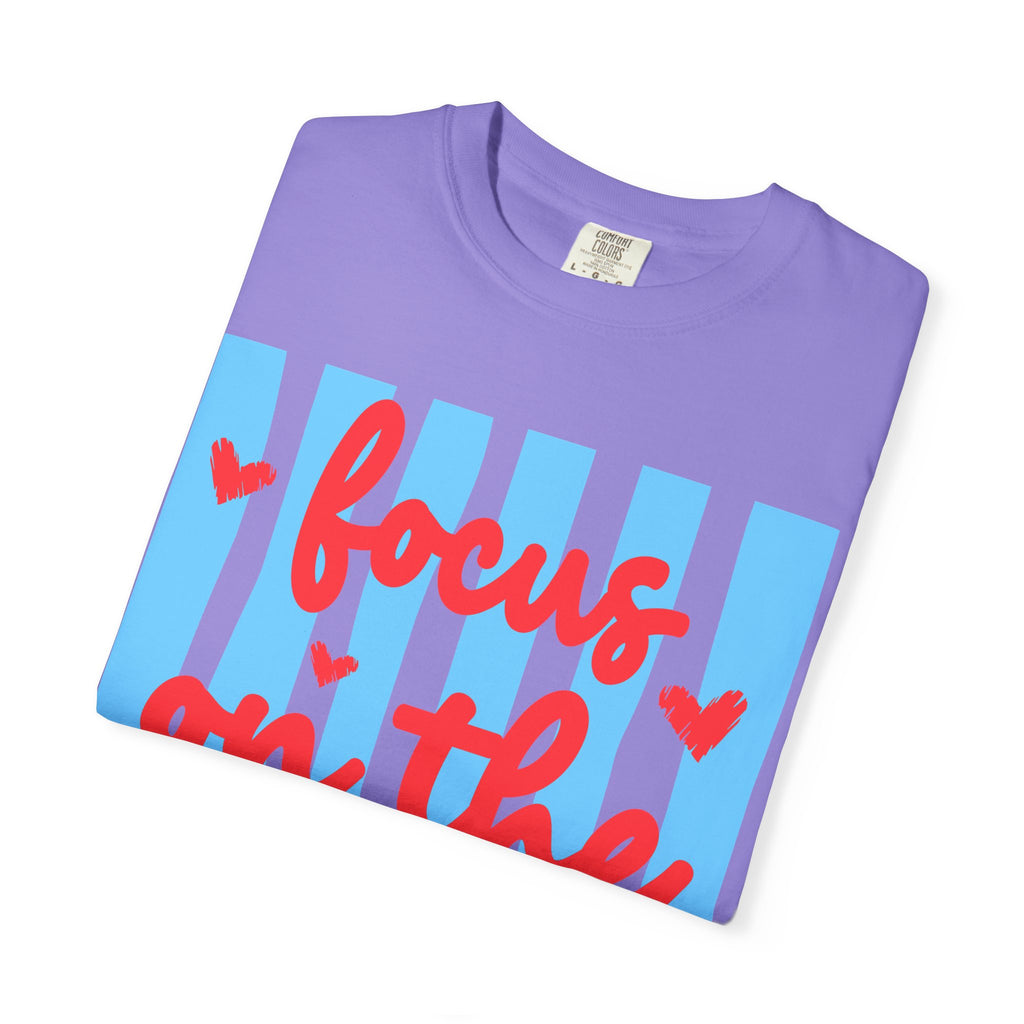 Focus on the Good T-Shirt — Positive Message Graphic Tee