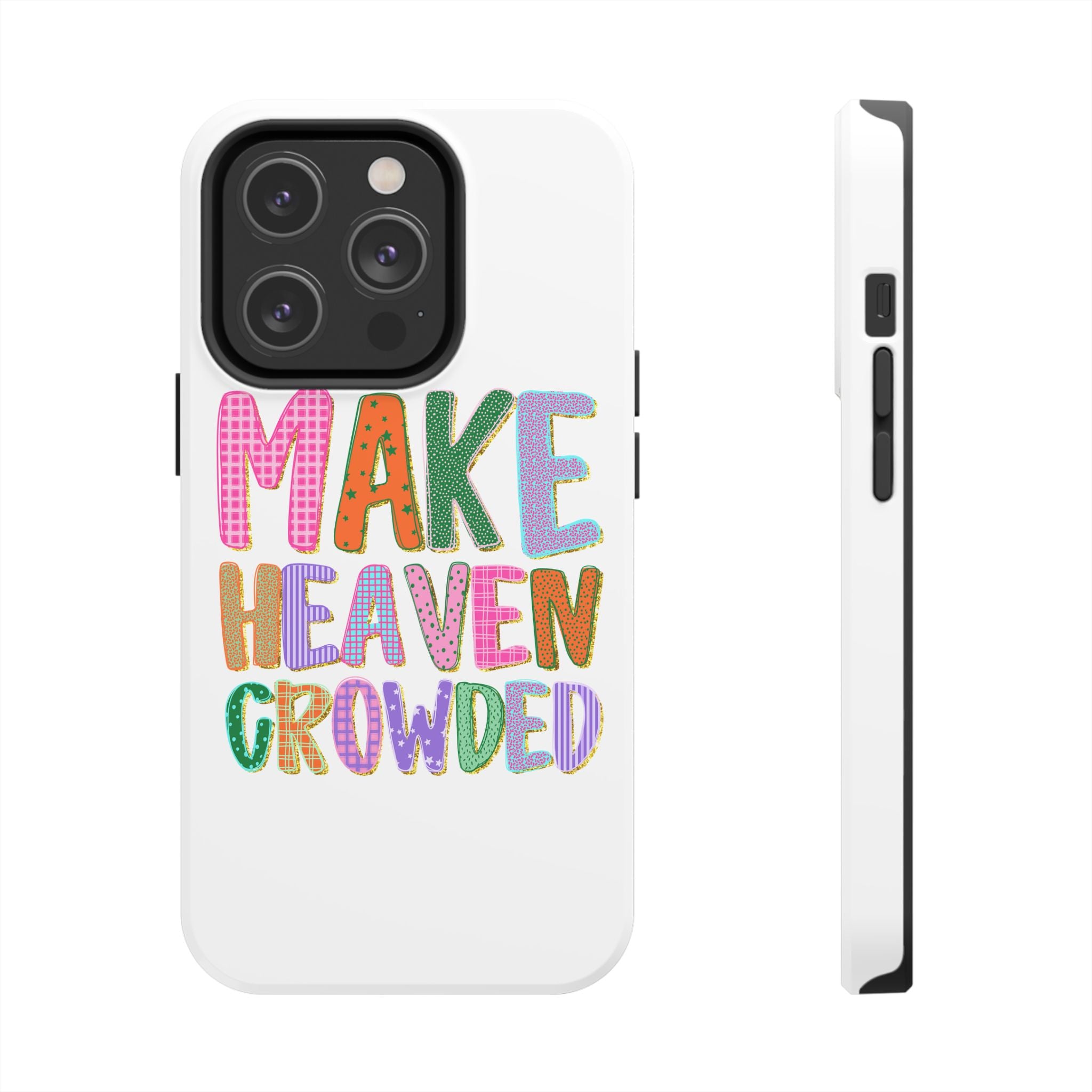 Make Heaven Crowded Tough Phone Case — Colorful Inspirational Protective Phone Cover