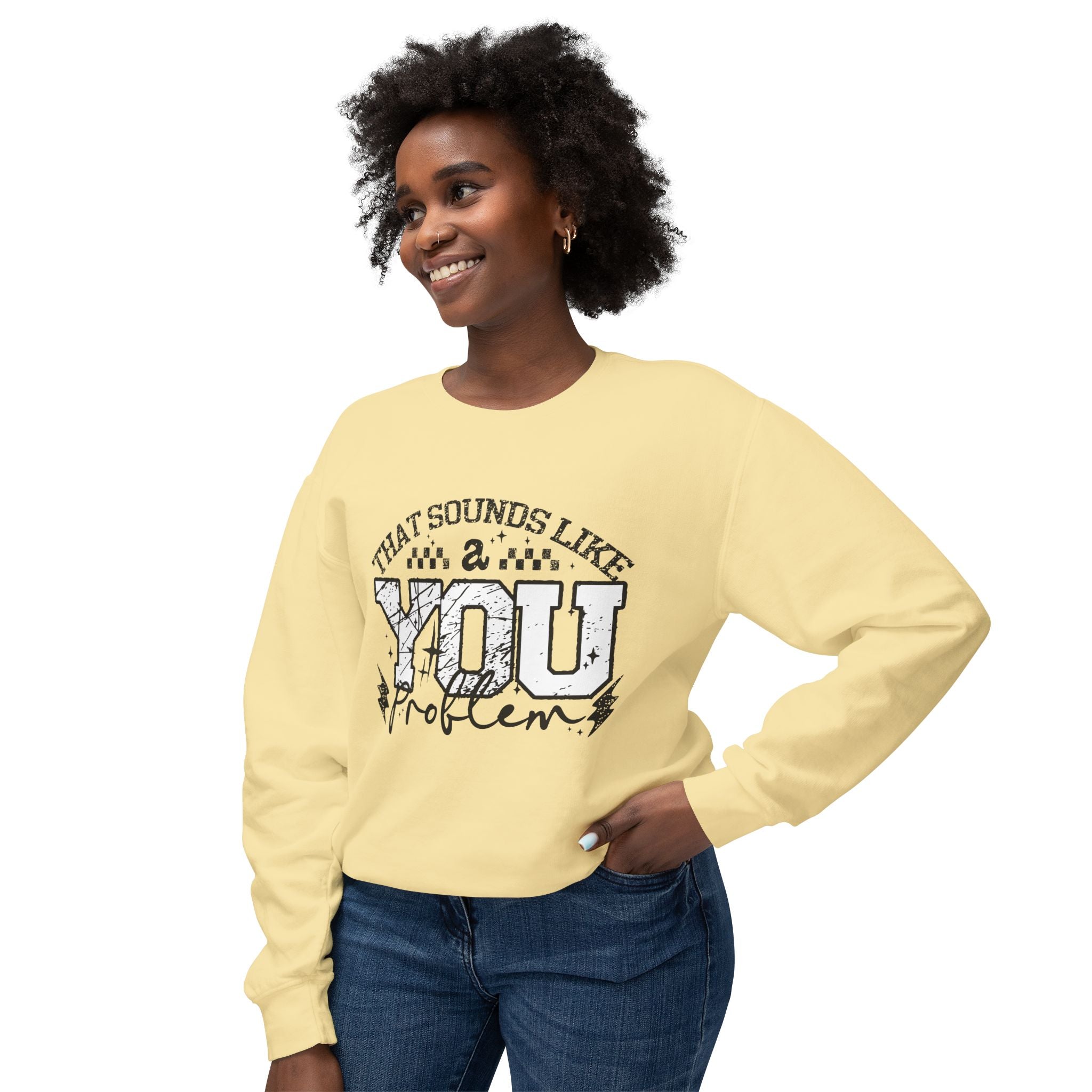 Crewneck Sweatshirt — “That Sounds Like a You Problem” Graphic