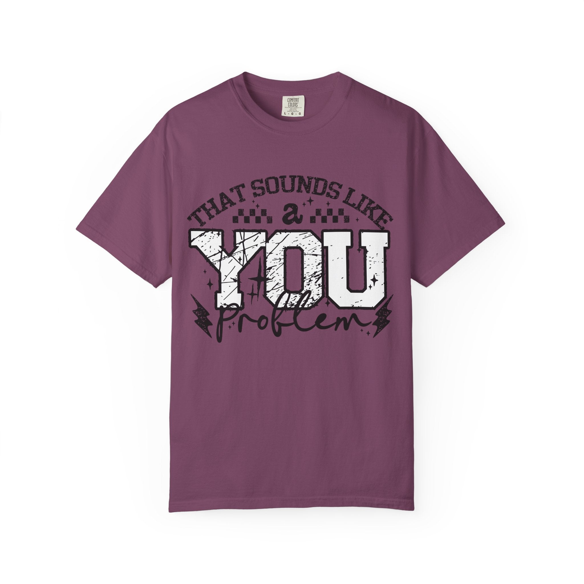 Sounds like a YOU problem Unisex Garment-Dyed T-shirt