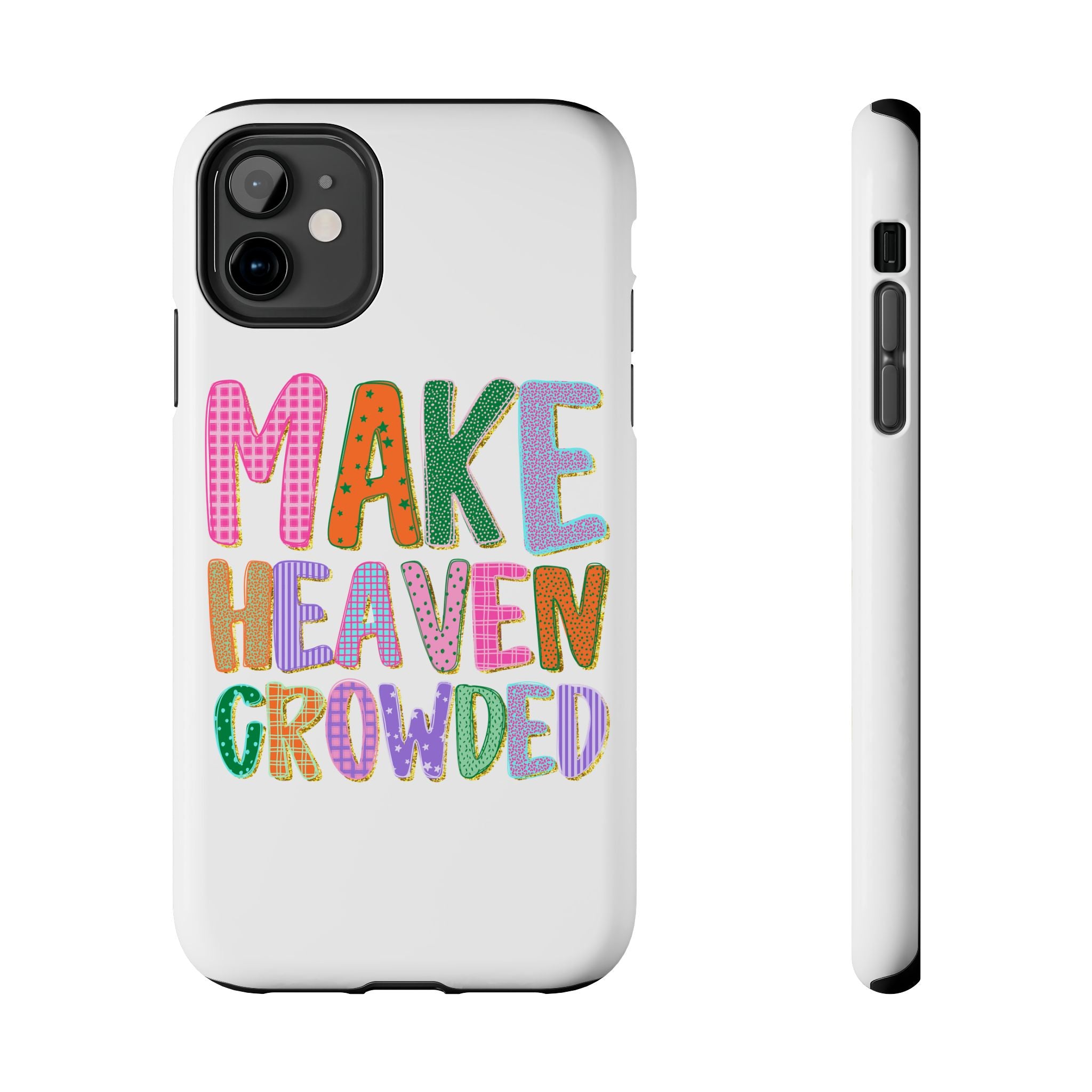 Make Heaven Crowded Tough Phone Case — Colorful Inspirational Protective Phone Cover