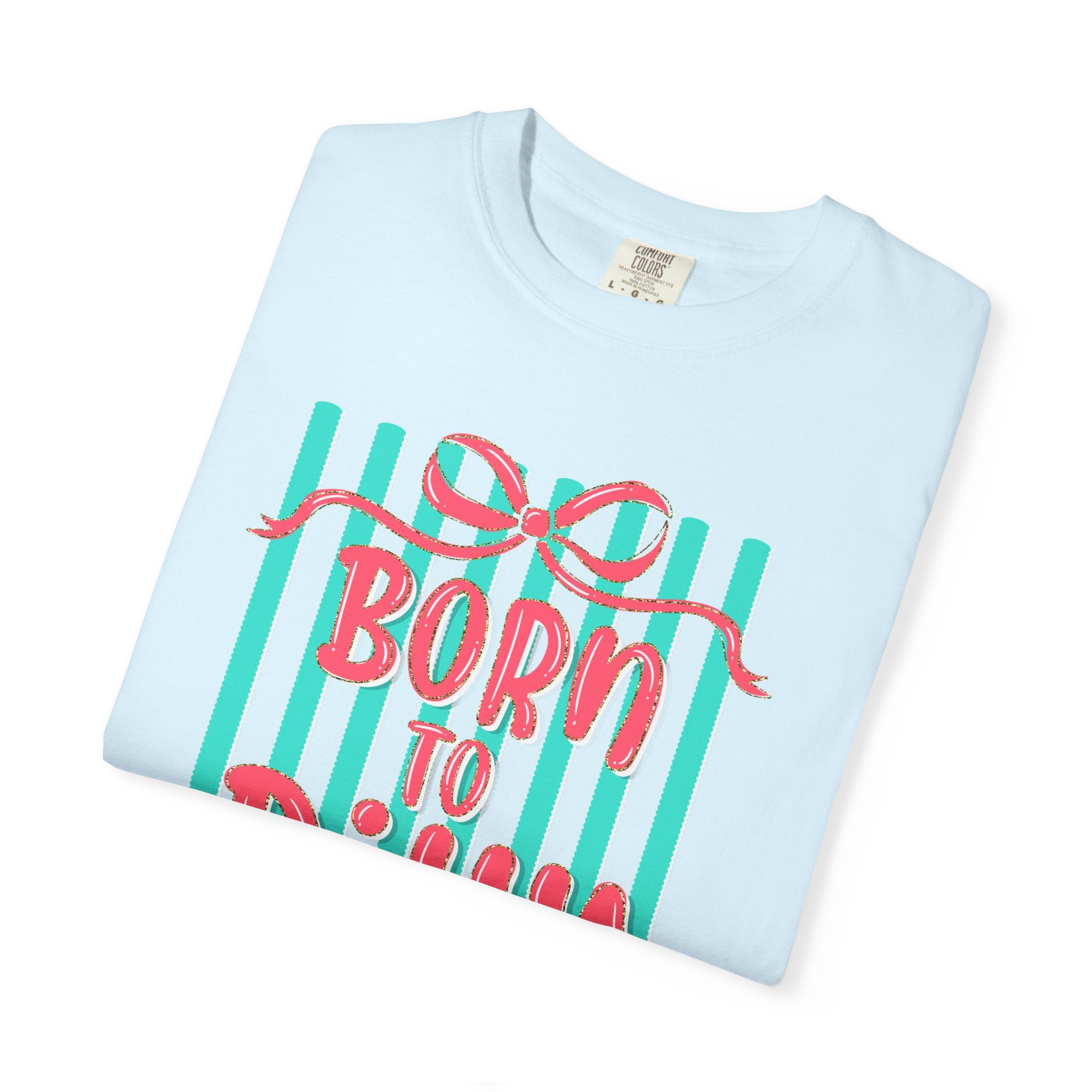 Born to Dilly Dally T-Shirt
