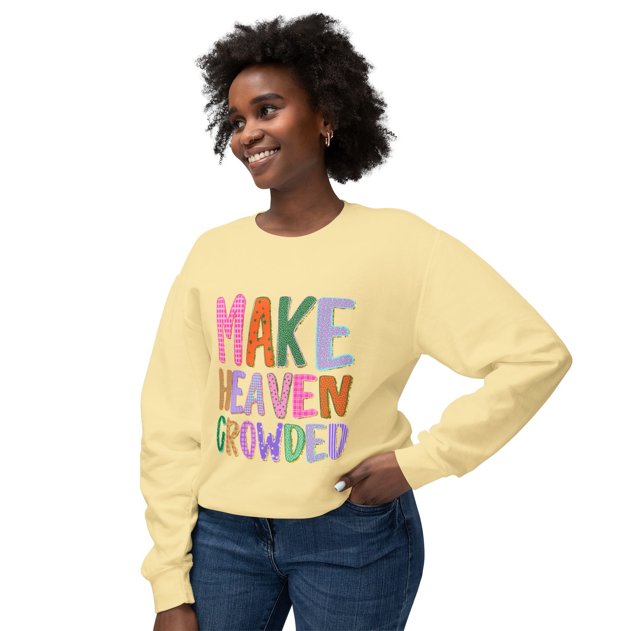 Make Heaven Crowded Crewneck Sweatshirt — Colorful Inspirational Christian Pullover
