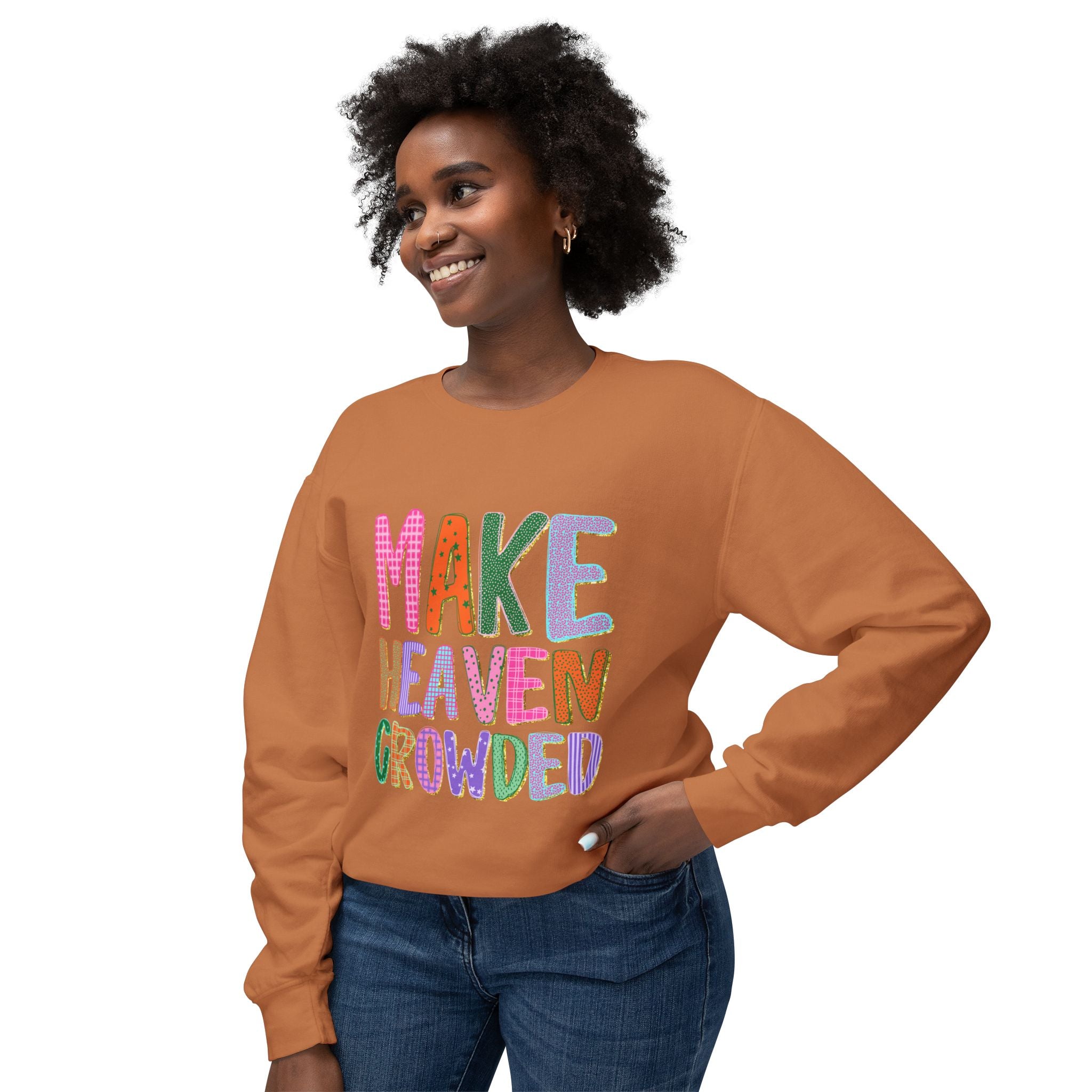 Make Heaven Crowded Crewneck Sweatshirt — Colorful Inspirational Christian Pullover