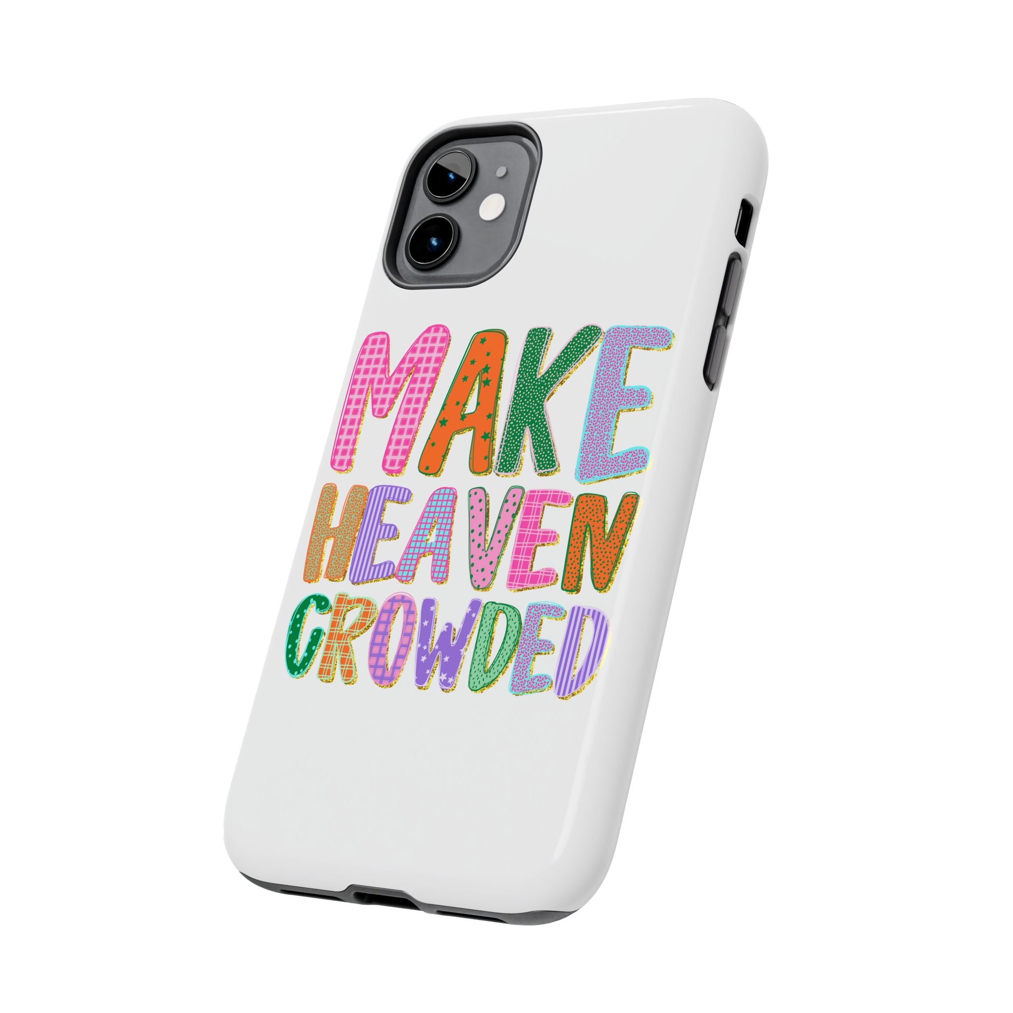 Make Heaven Crowded Tough Phone Case — Colorful Inspirational Protective Phone Cover