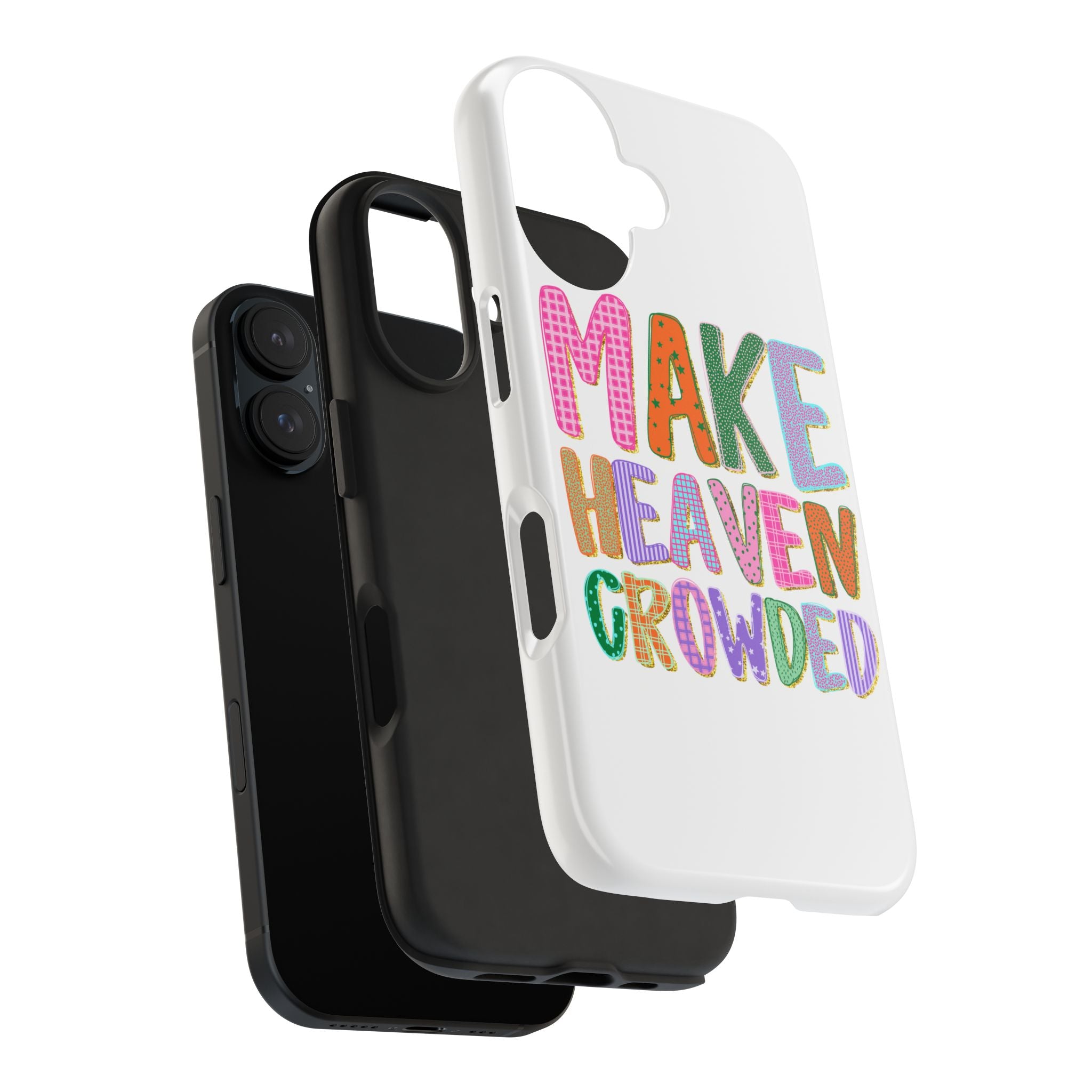 Make Heaven Crowded Tough Phone Case — Colorful Inspirational Protective Phone Cover