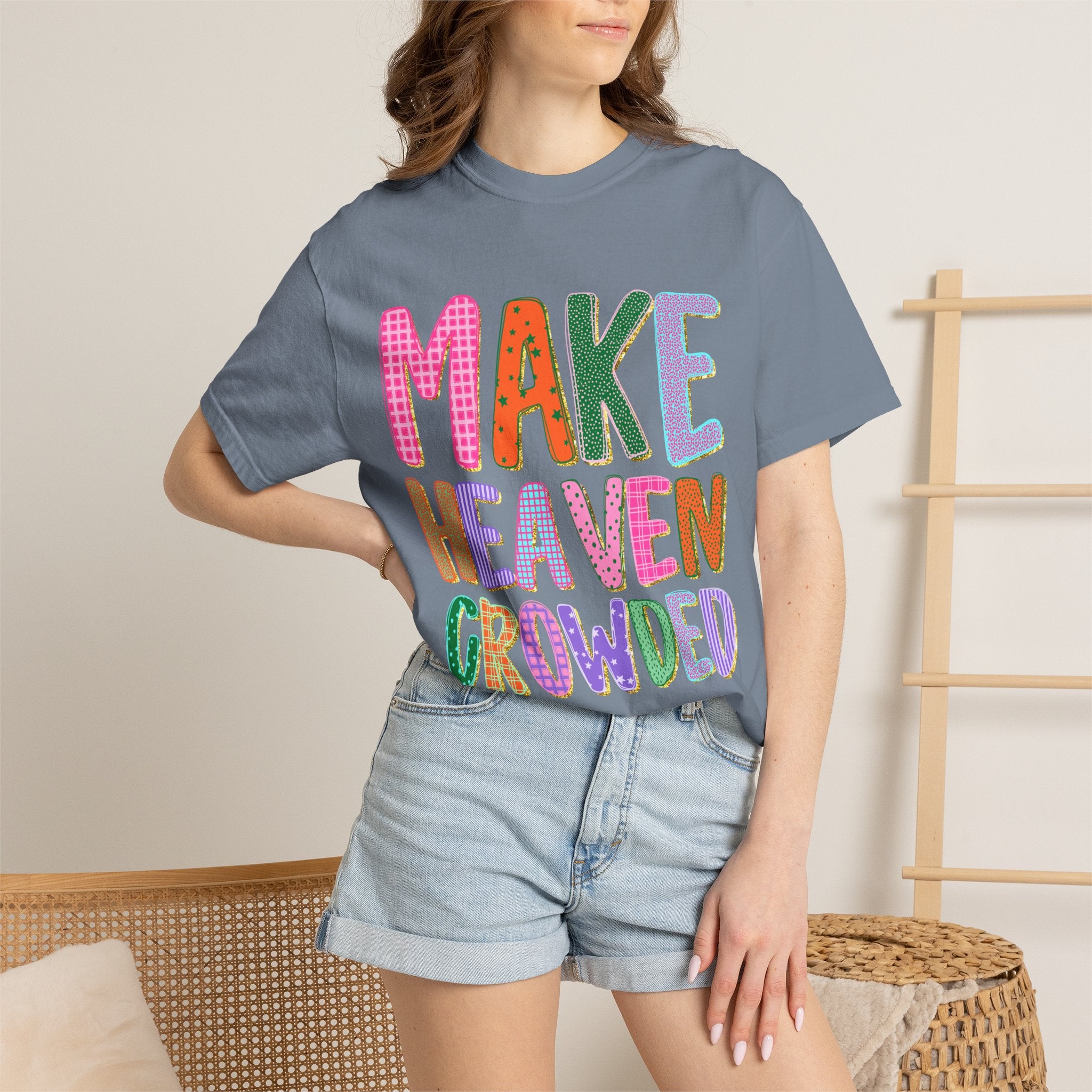 Make Heaven Crowded T-Shirt — Colorful Inspirational Christian Tee