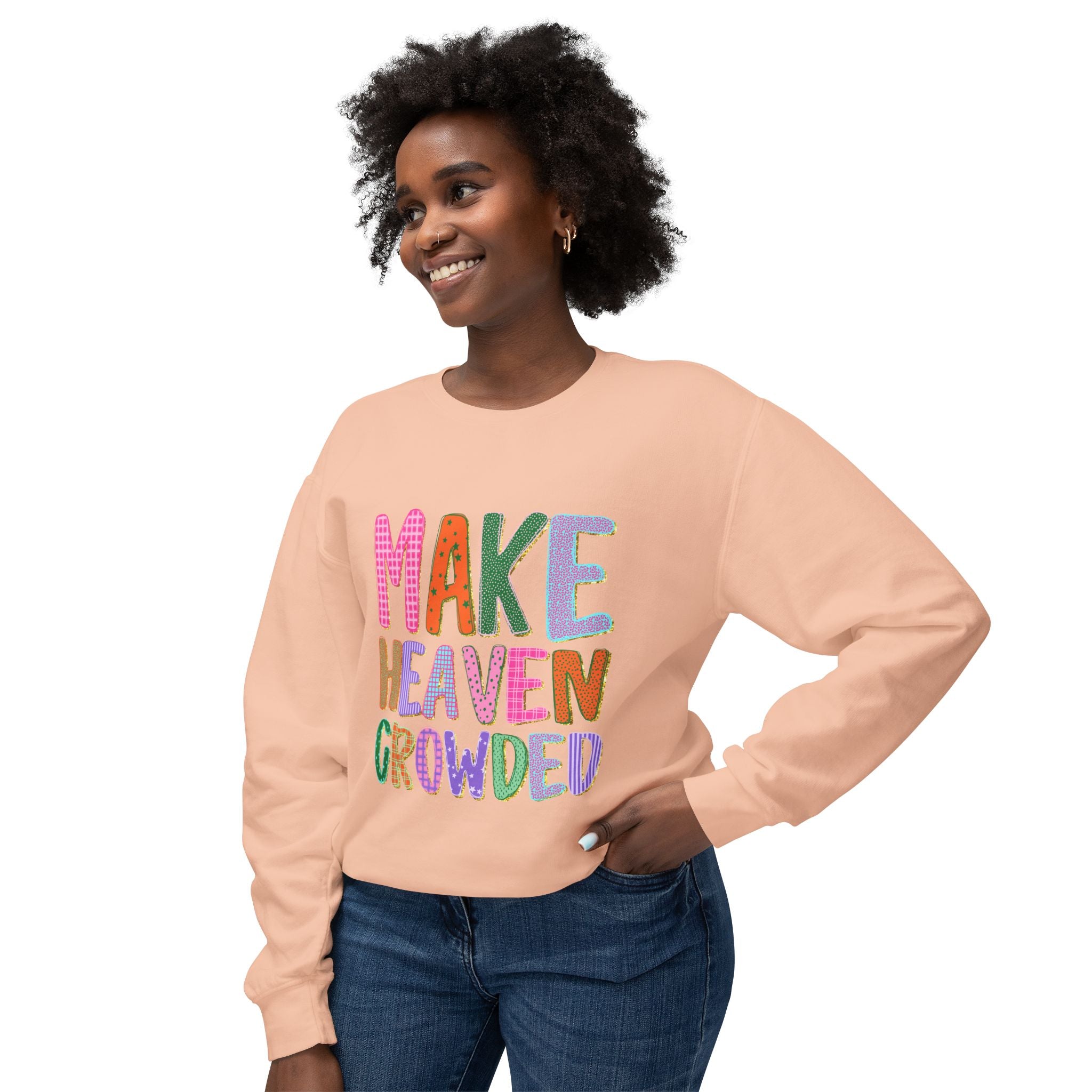 Make Heaven Crowded Crewneck Sweatshirt — Colorful Inspirational Christian Pullover