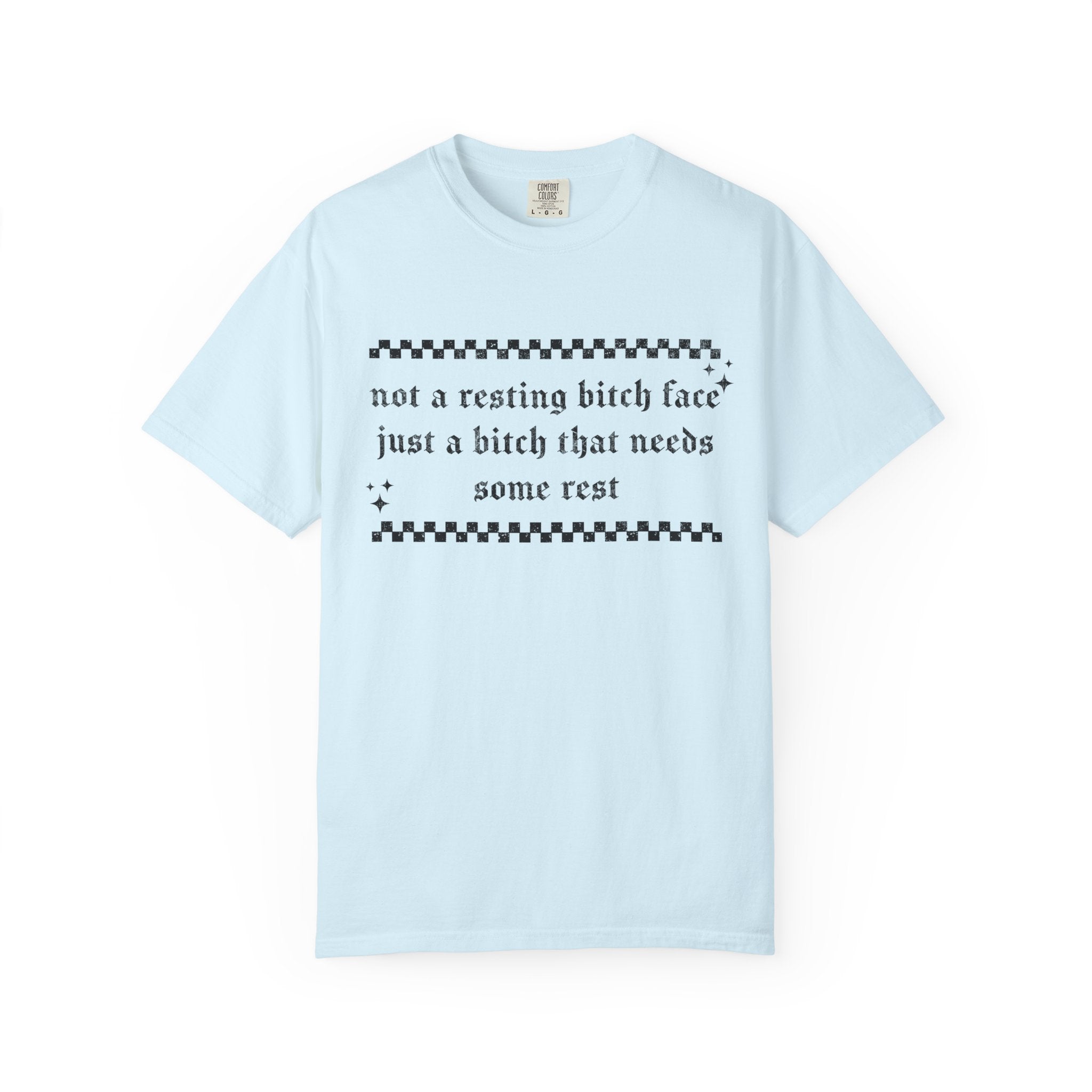 T-Shirt — "Not a Resting Bitch Face, Just a Bitch That Needs Some Rest"