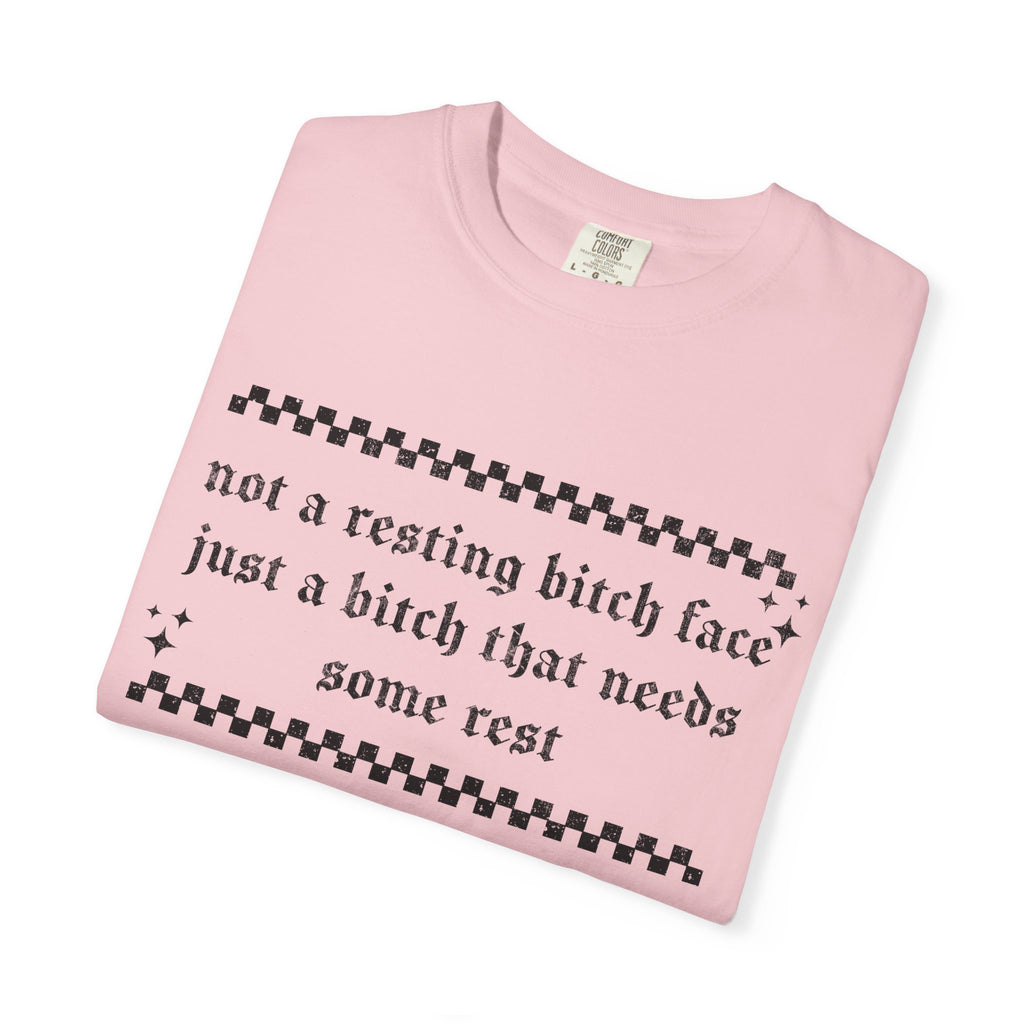T-Shirt — "Not a Resting Bitch Face, Just a Bitch That Needs Some Rest"