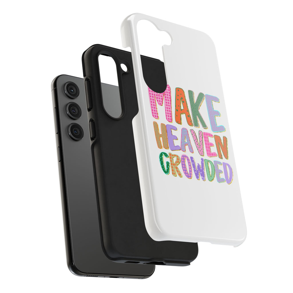 Make Heaven Crowded Tough Phone Case — Colorful Inspirational Protective Phone Cover