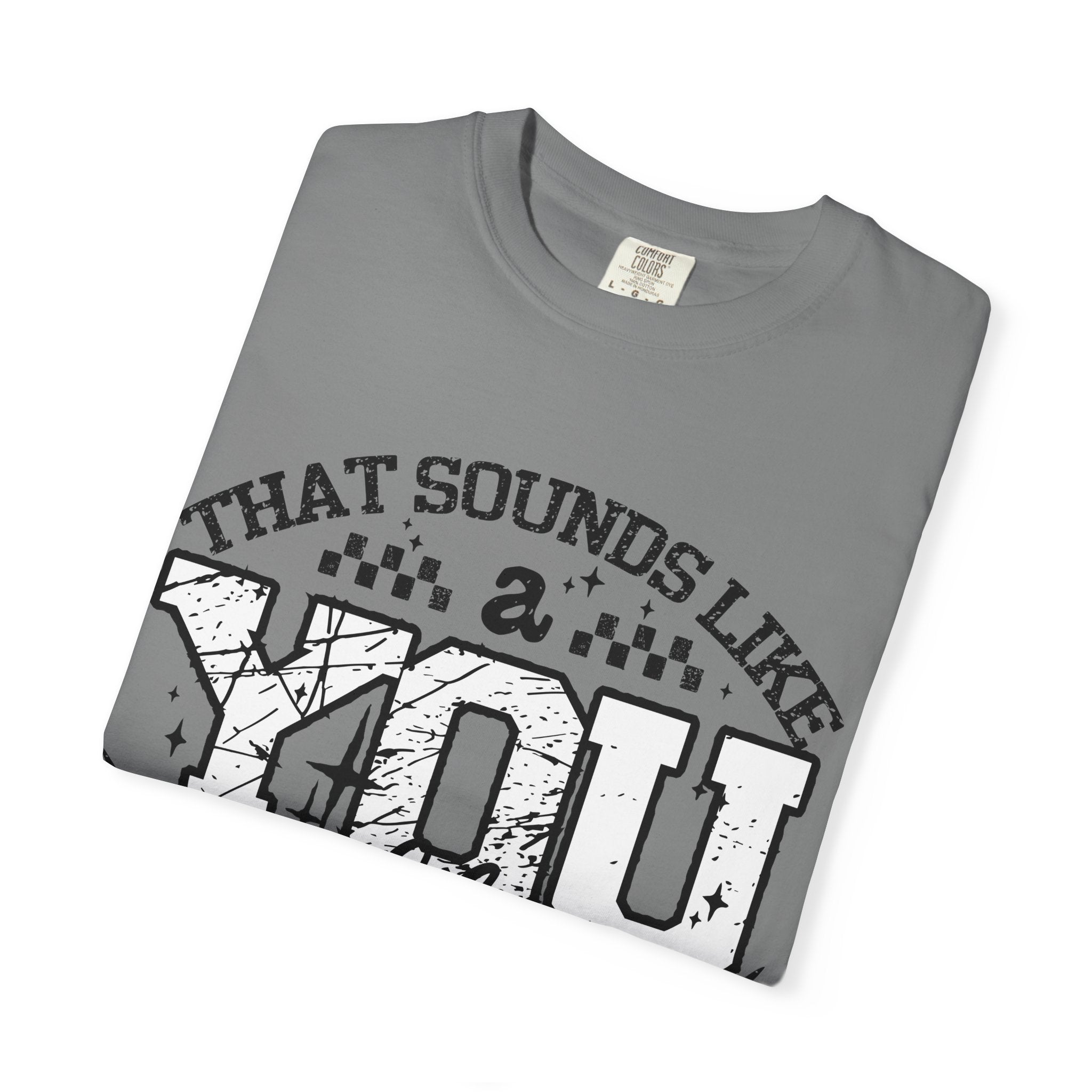 Sounds like a YOU problem Unisex Garment-Dyed T-shirt