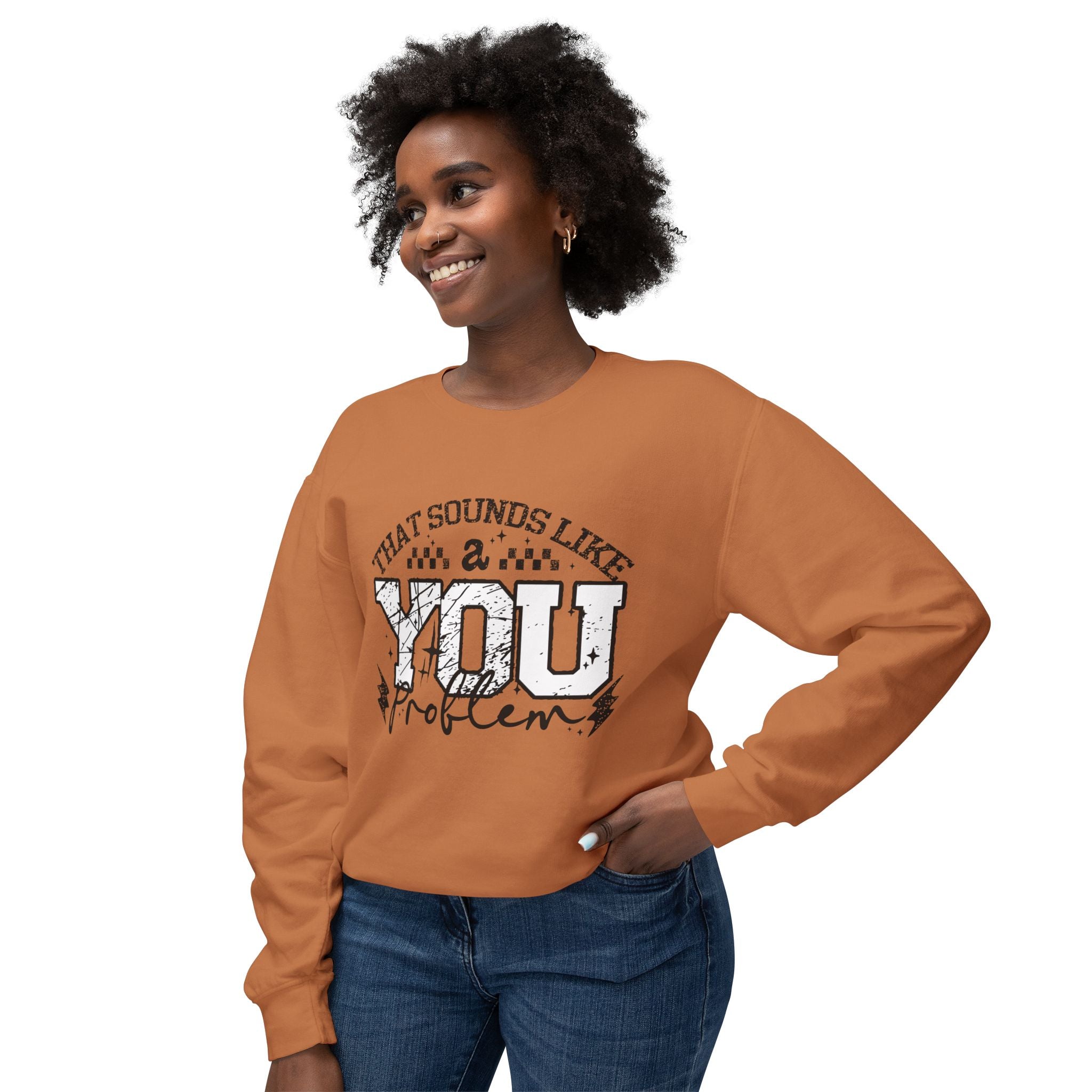 Crewneck Sweatshirt — “That Sounds Like a You Problem” Graphic