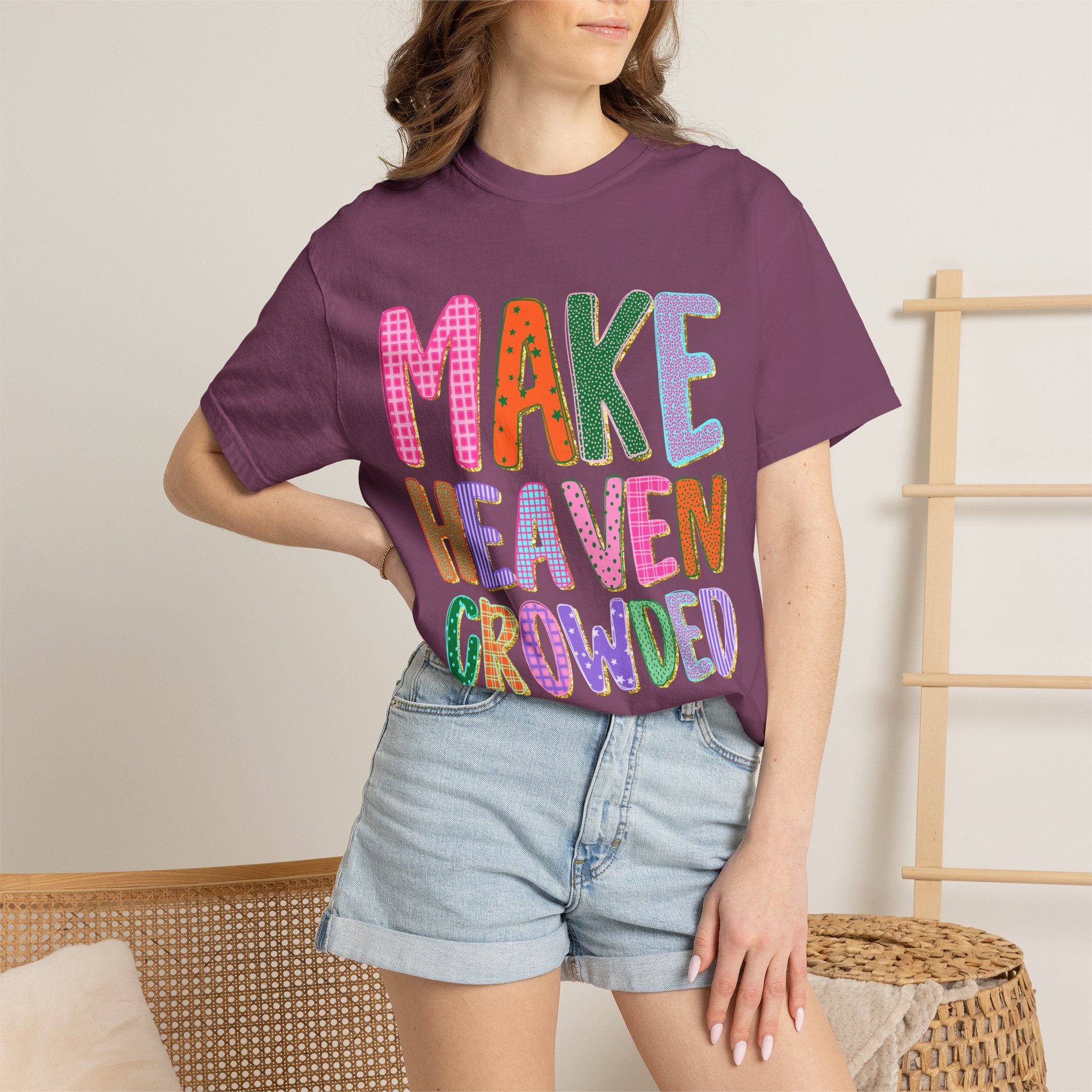 Make Heaven Crowded T-Shirt — Colorful Inspirational Christian Tee