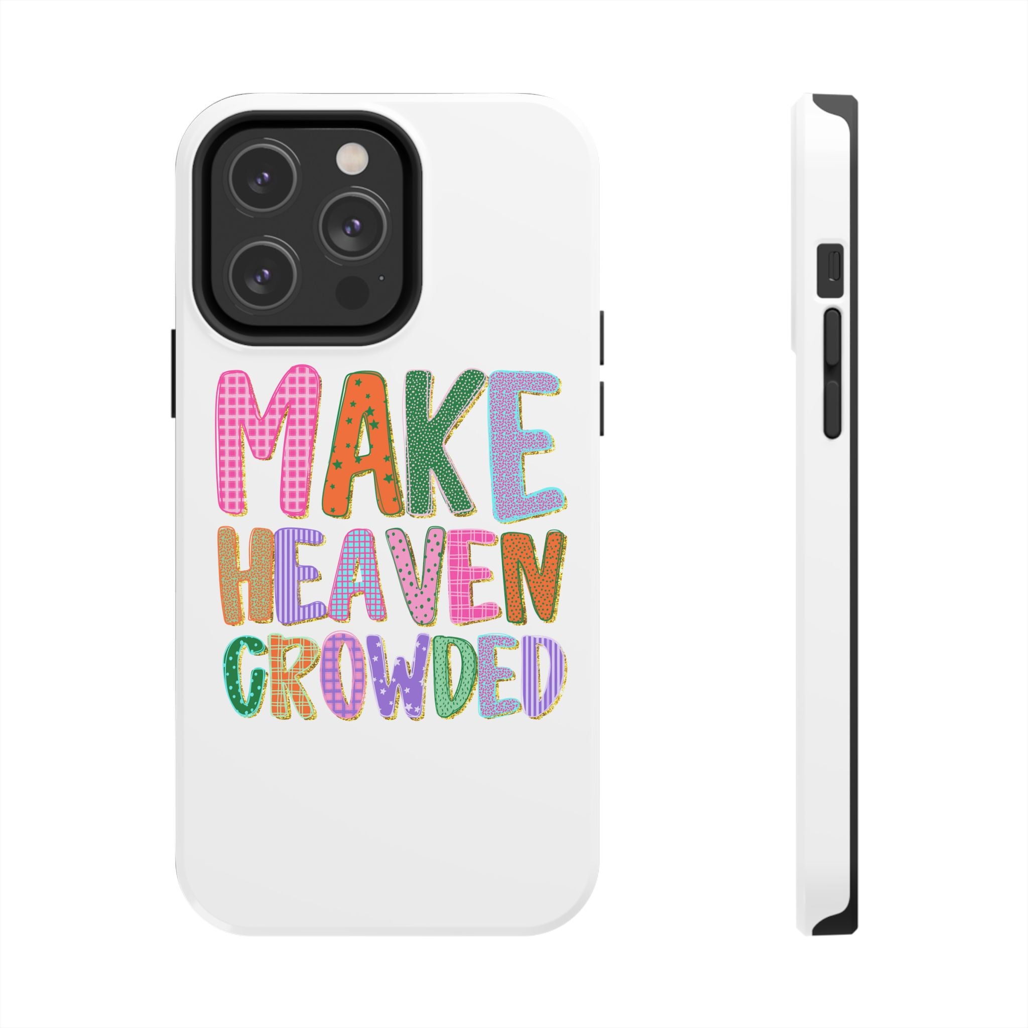 Make Heaven Crowded Tough Phone Case — Colorful Inspirational Protective Phone Cover