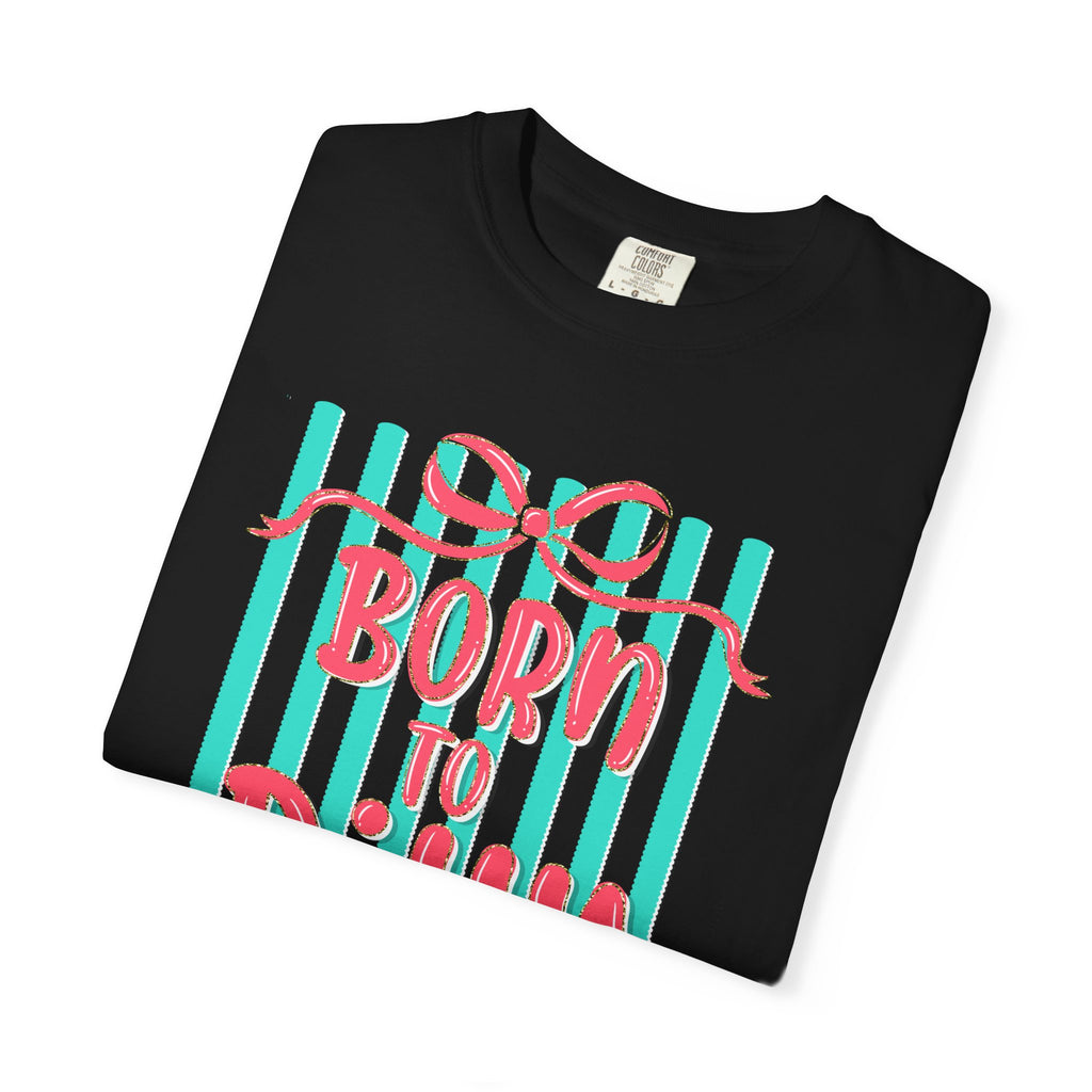 Born to Dilly Dally T-Shirt