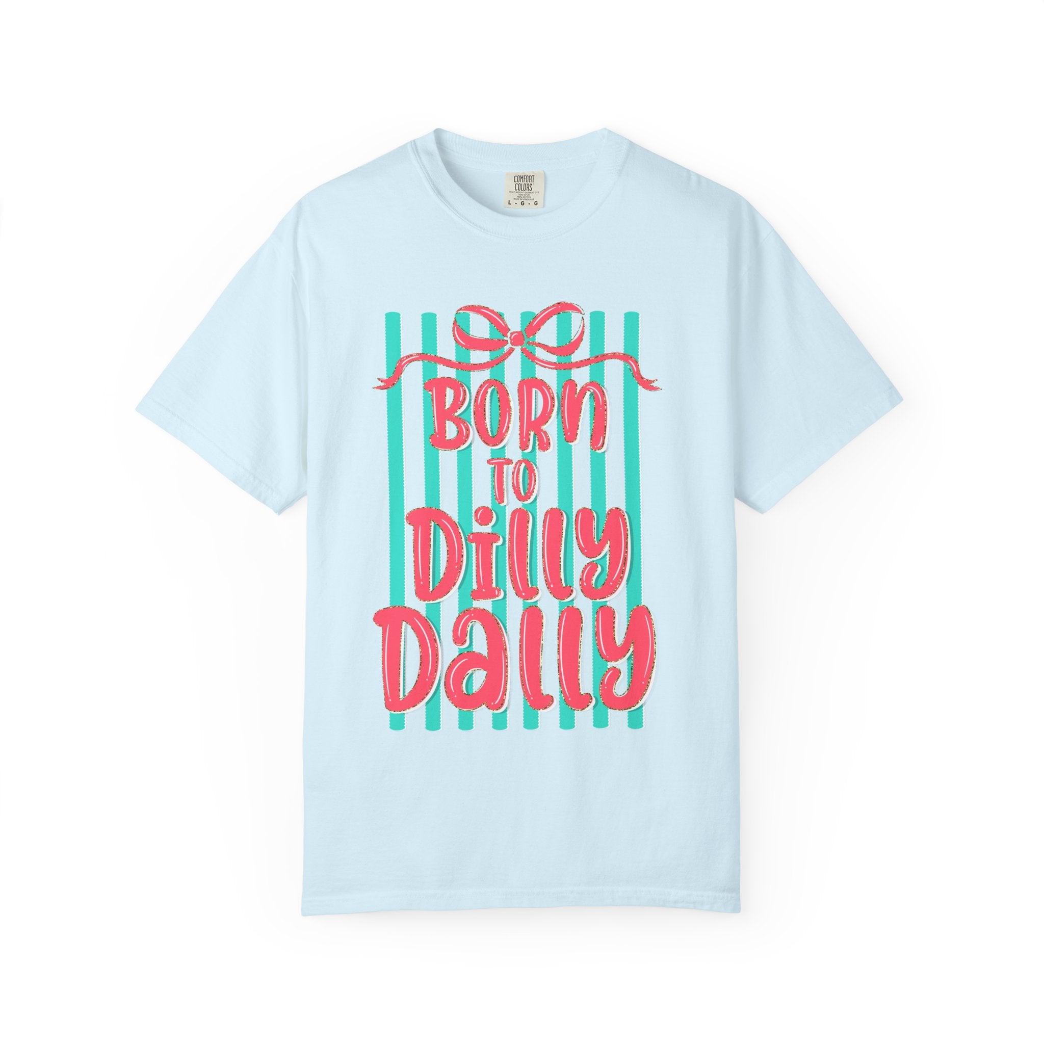 Born to Dilly Dally T-Shirt