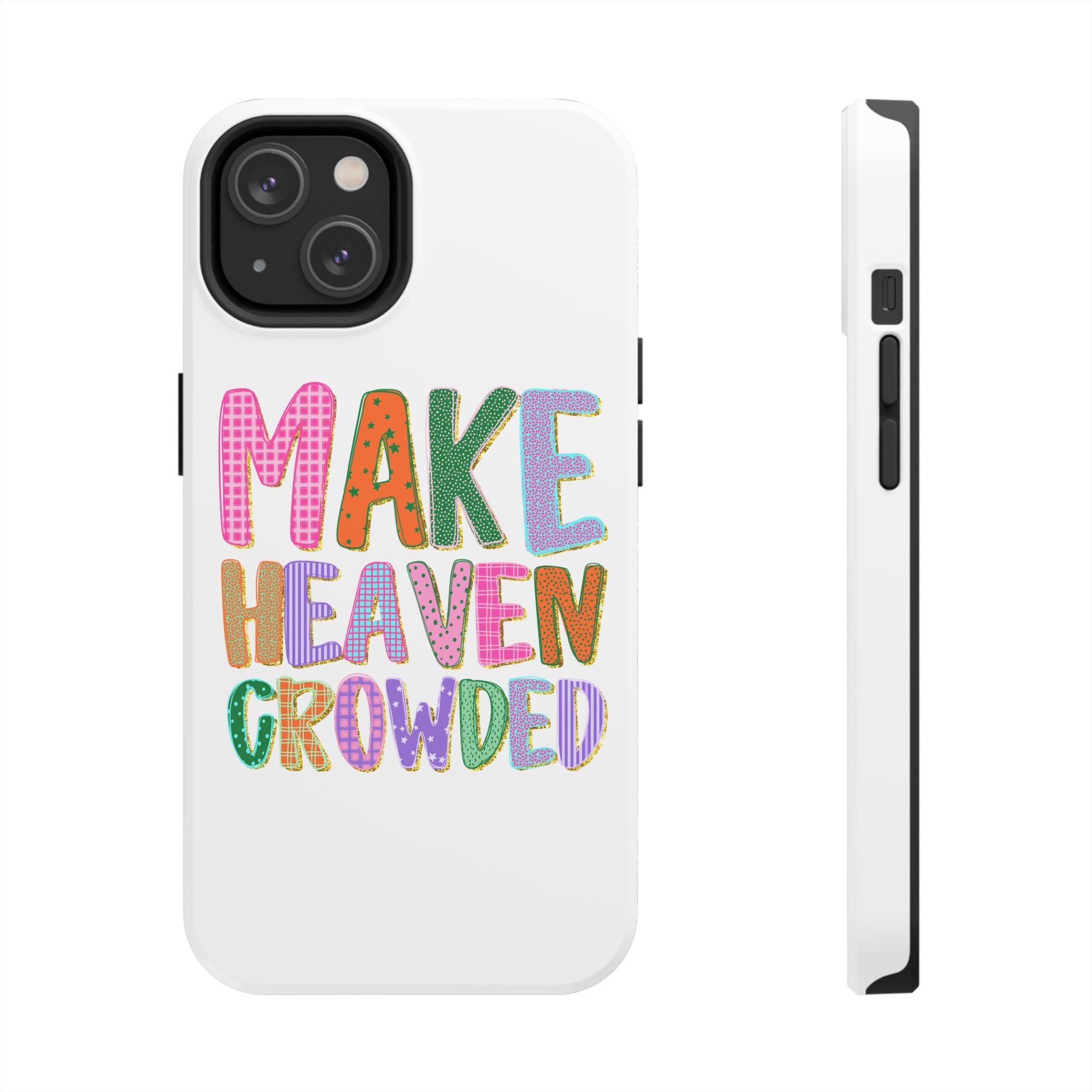 Make Heaven Crowded Tough Phone Case — Colorful Inspirational Protective Phone Cover