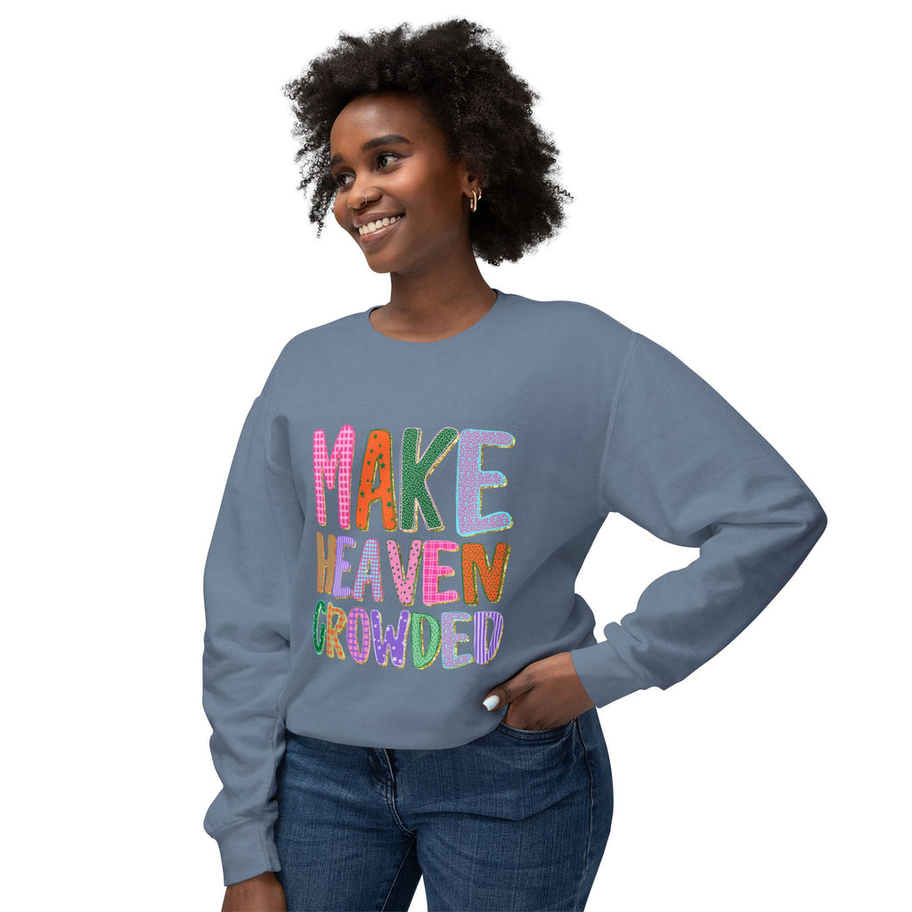 Make Heaven Crowded Crewneck Sweatshirt — Colorful Inspirational Christian Pullover