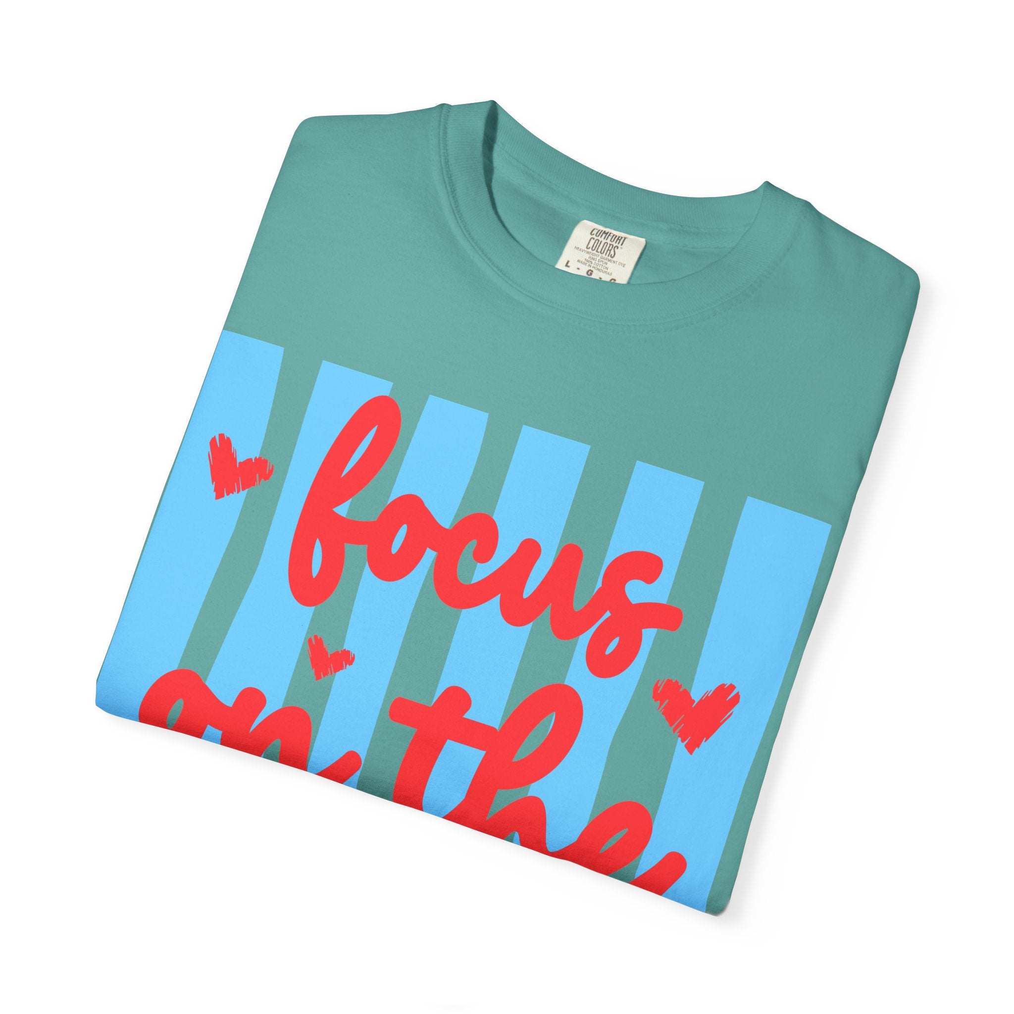 Focus on the Good T-Shirt — Positive Message Graphic Tee