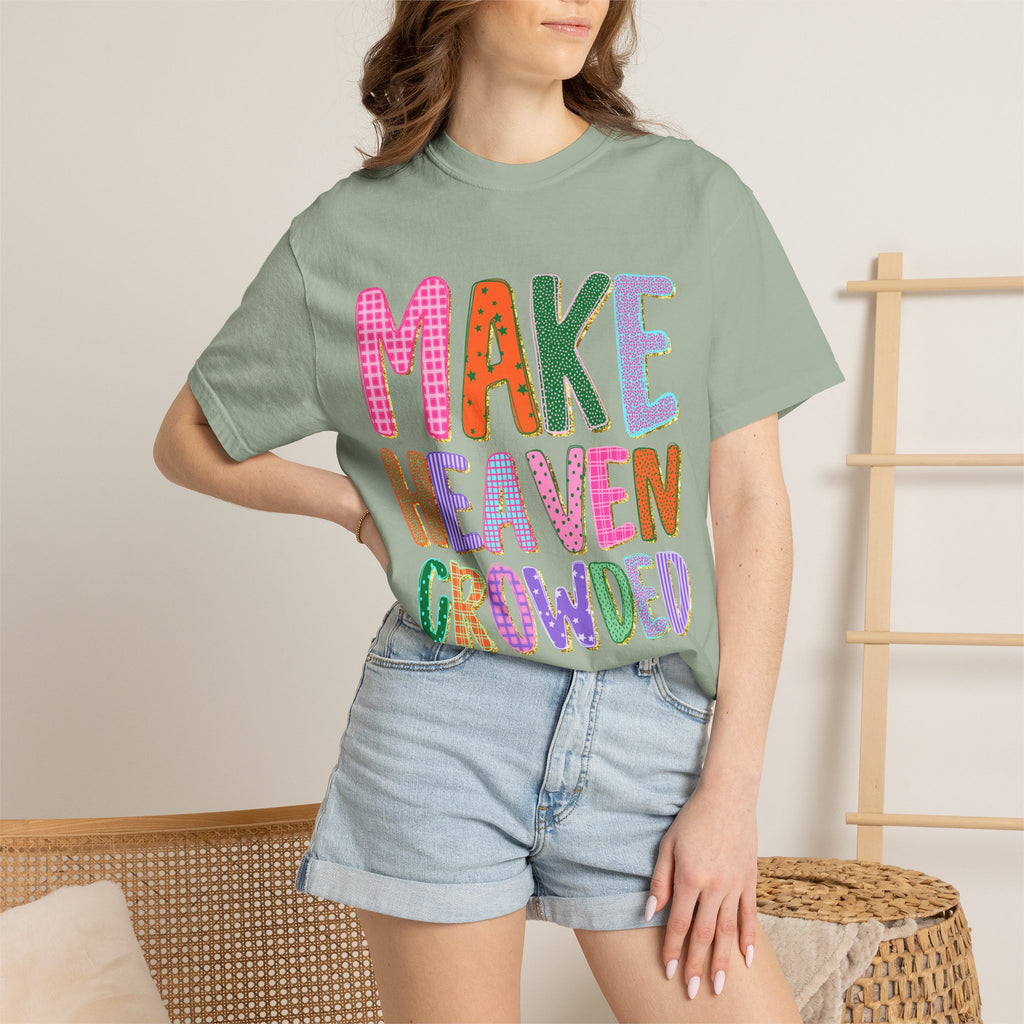 Make Heaven Crowded T-Shirt — Colorful Inspirational Christian Tee