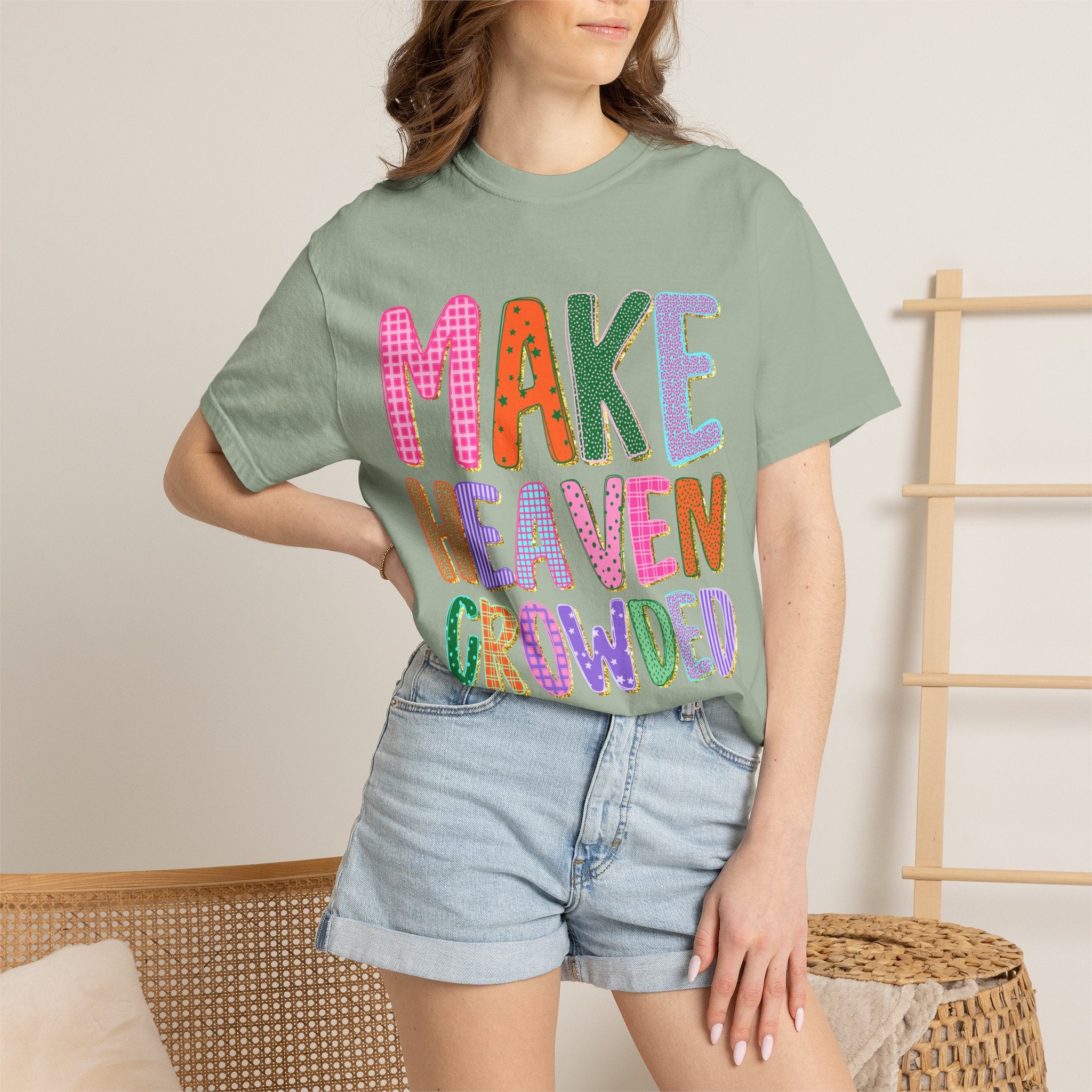 Make Heaven Crowded T-Shirt — Colorful Inspirational Christian Tee