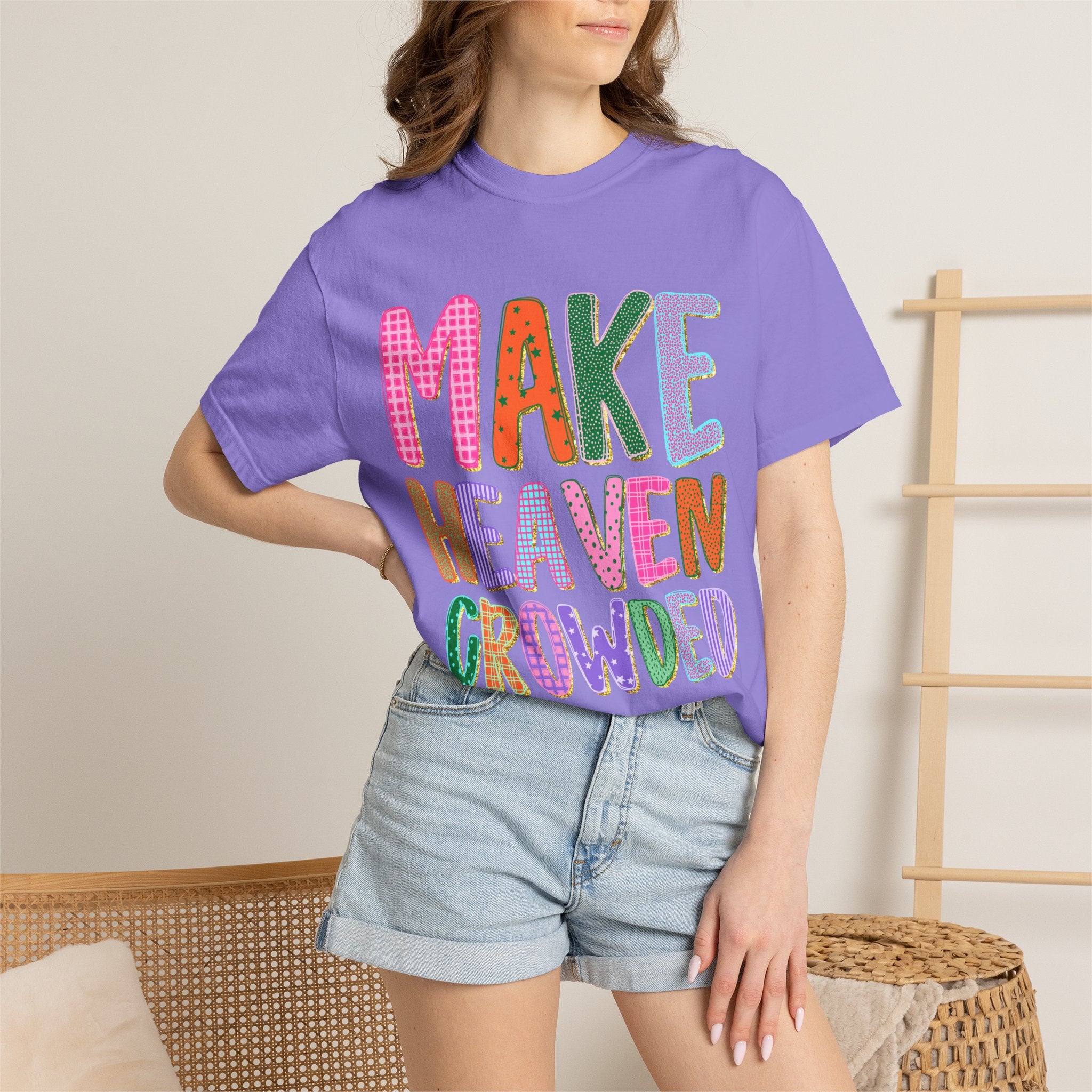 Make Heaven Crowded T-Shirt — Colorful Inspirational Christian Tee