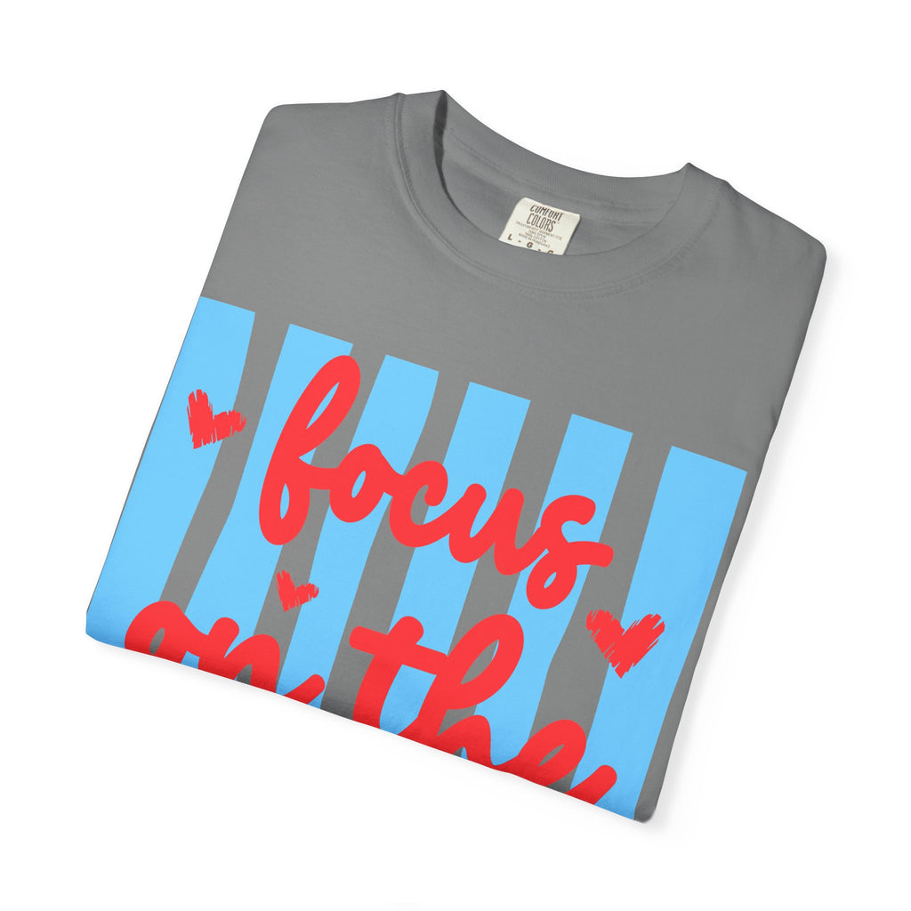Focus on the Good T-Shirt — Positive Message Graphic Tee