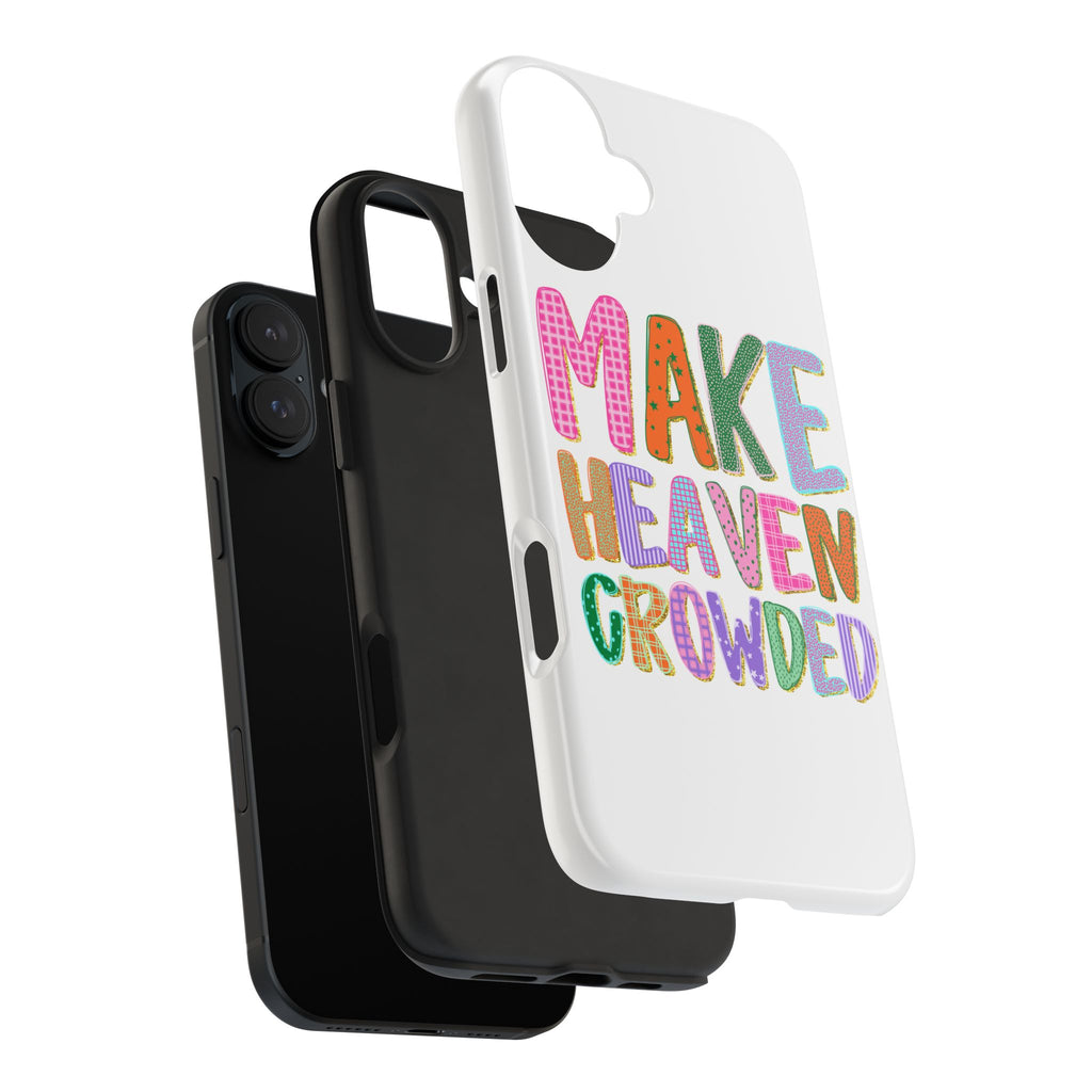 Make Heaven Crowded Tough Phone Case — Colorful Inspirational Protective Phone Cover