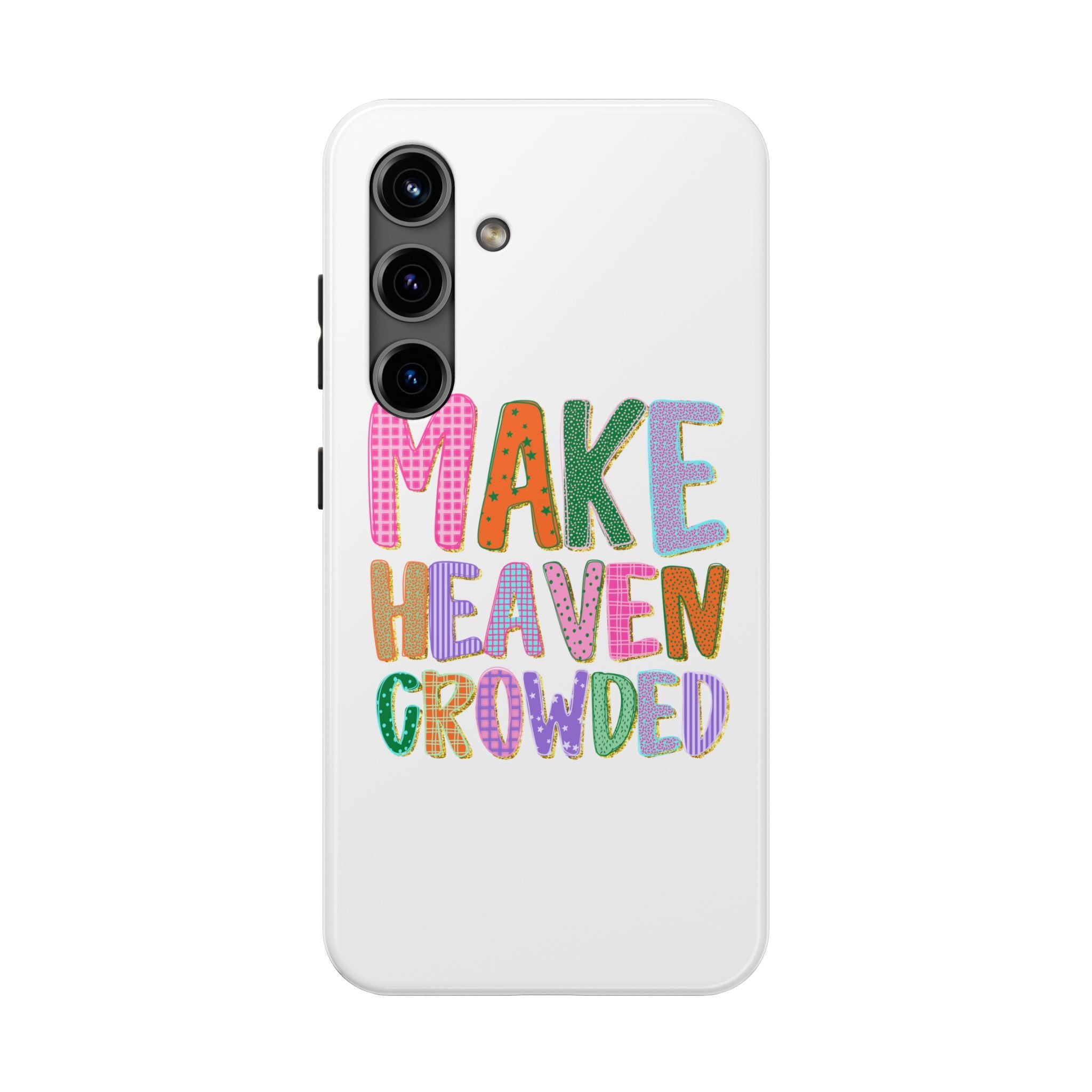 Make Heaven Crowded Tough Phone Case — Colorful Inspirational Protective Phone Cover