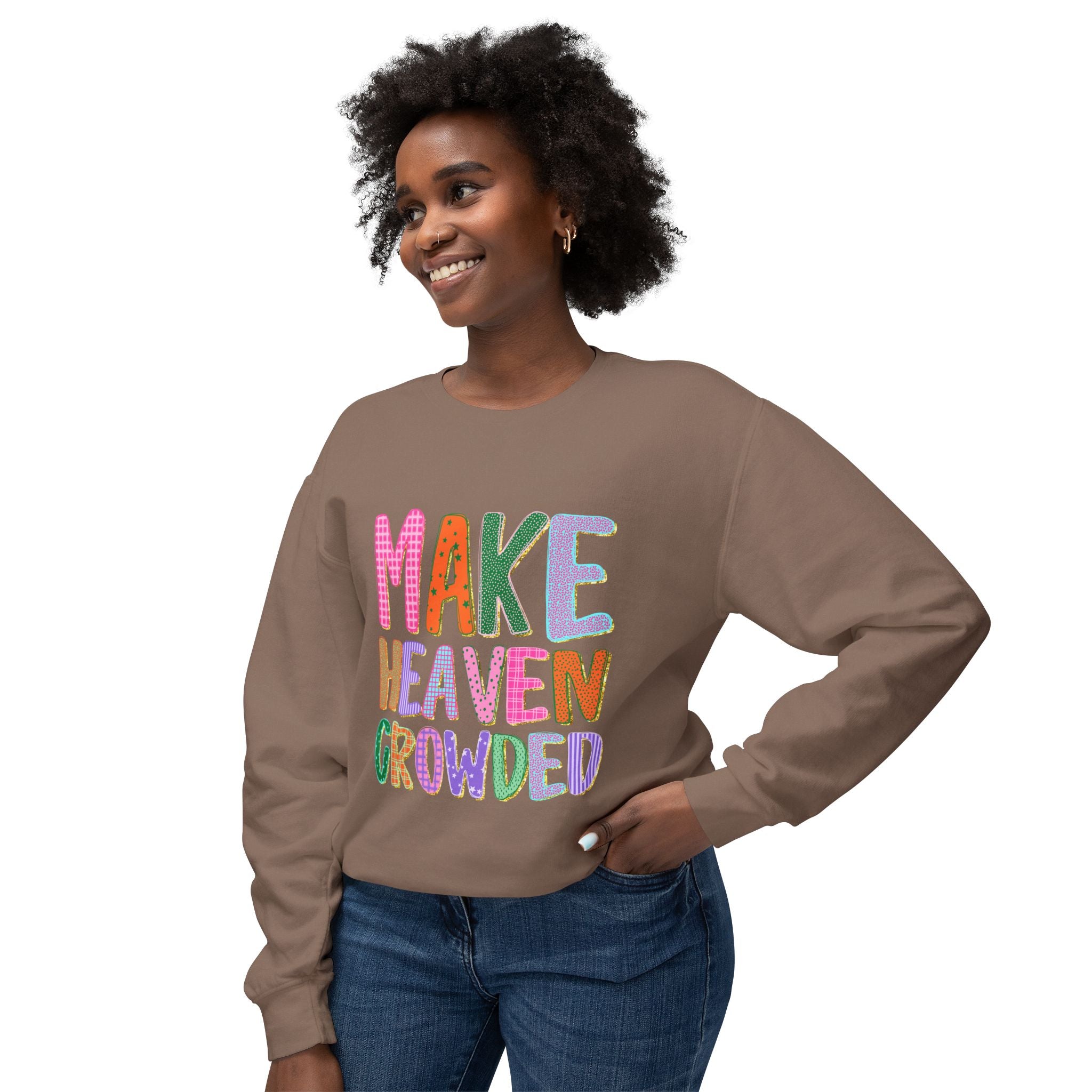 Make Heaven Crowded Crewneck Sweatshirt — Colorful Inspirational Christian Pullover
