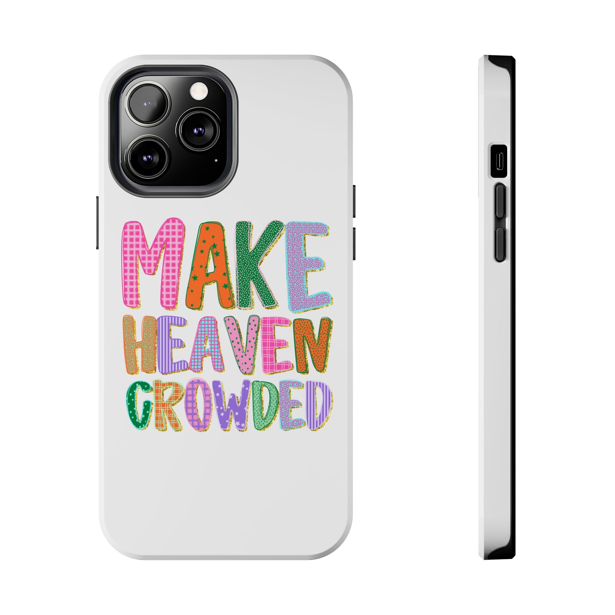 Make Heaven Crowded Tough Phone Case — Colorful Inspirational Protective Phone Cover