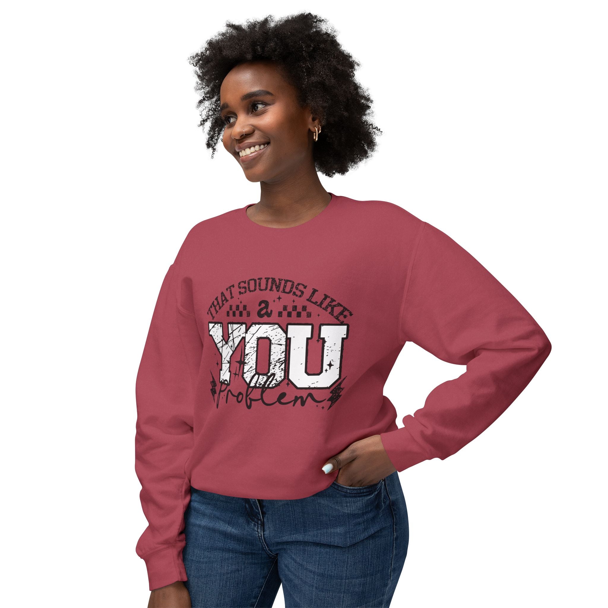 Crewneck Sweatshirt — “That Sounds Like a You Problem” Graphic