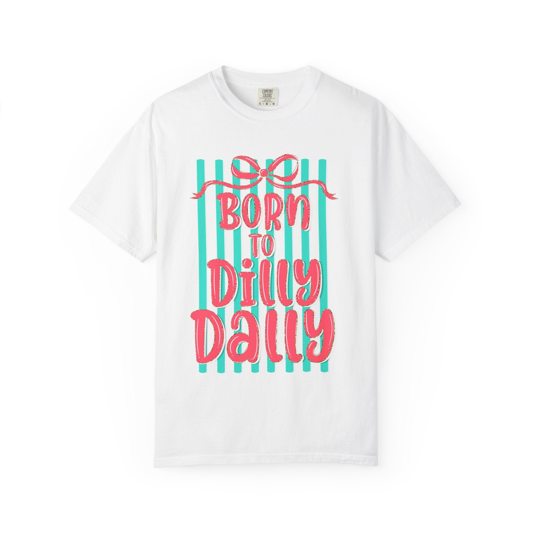 Born to Dilly Dally T-Shirt