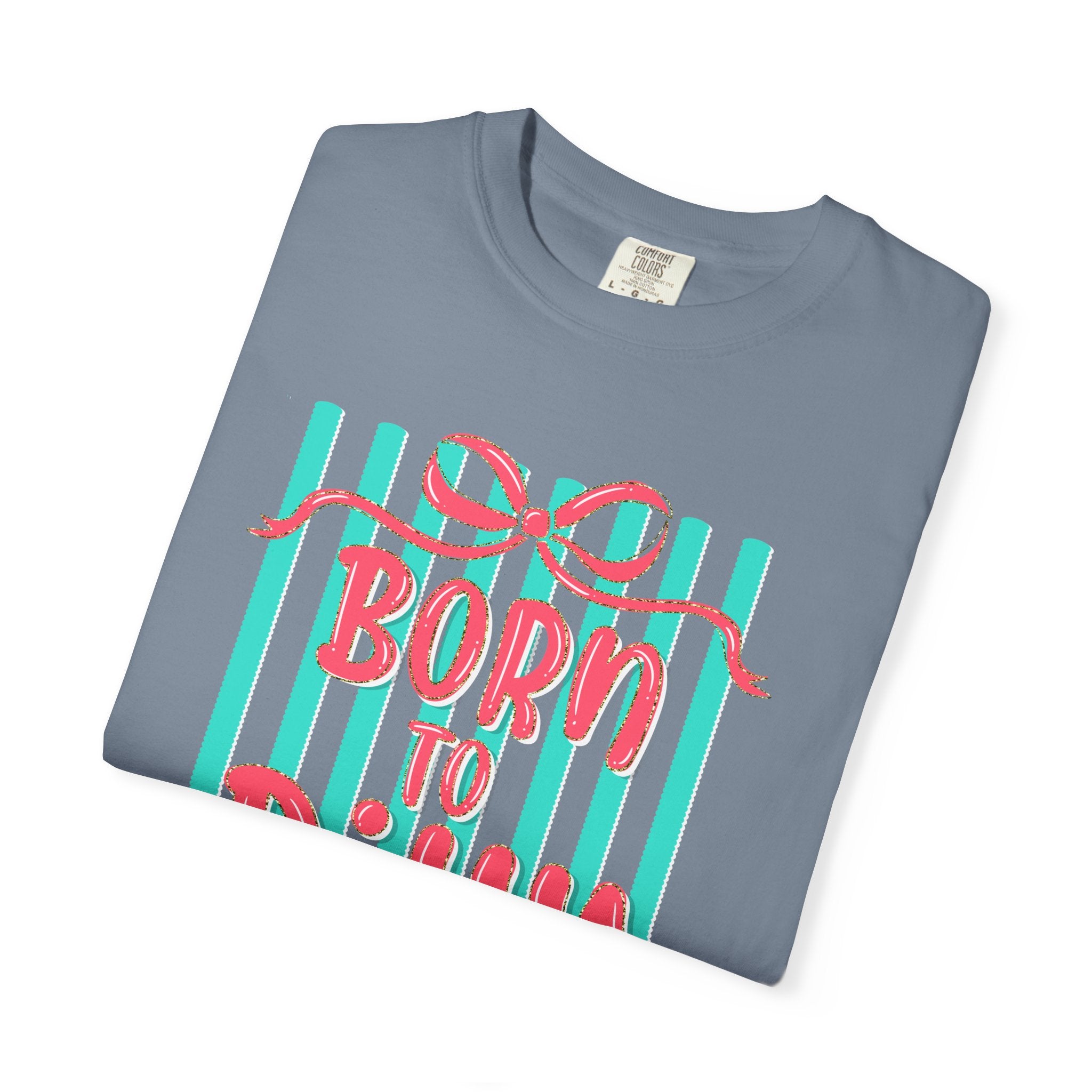 Born to Dilly Dally T-Shirt