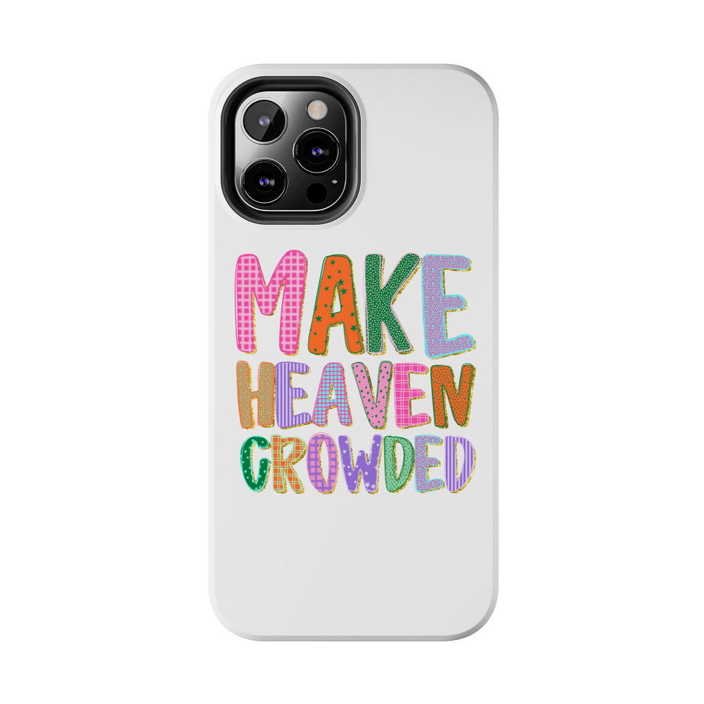 Make Heaven Crowded Tough Phone Case — Colorful Inspirational Protective Phone Cover
