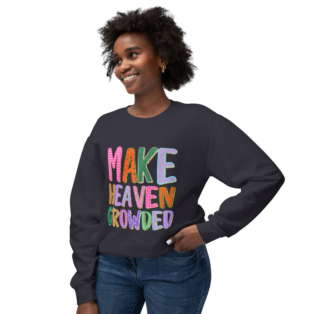 Make Heaven Crowded Crewneck Sweatshirt — Colorful Inspirational Christian Pullover