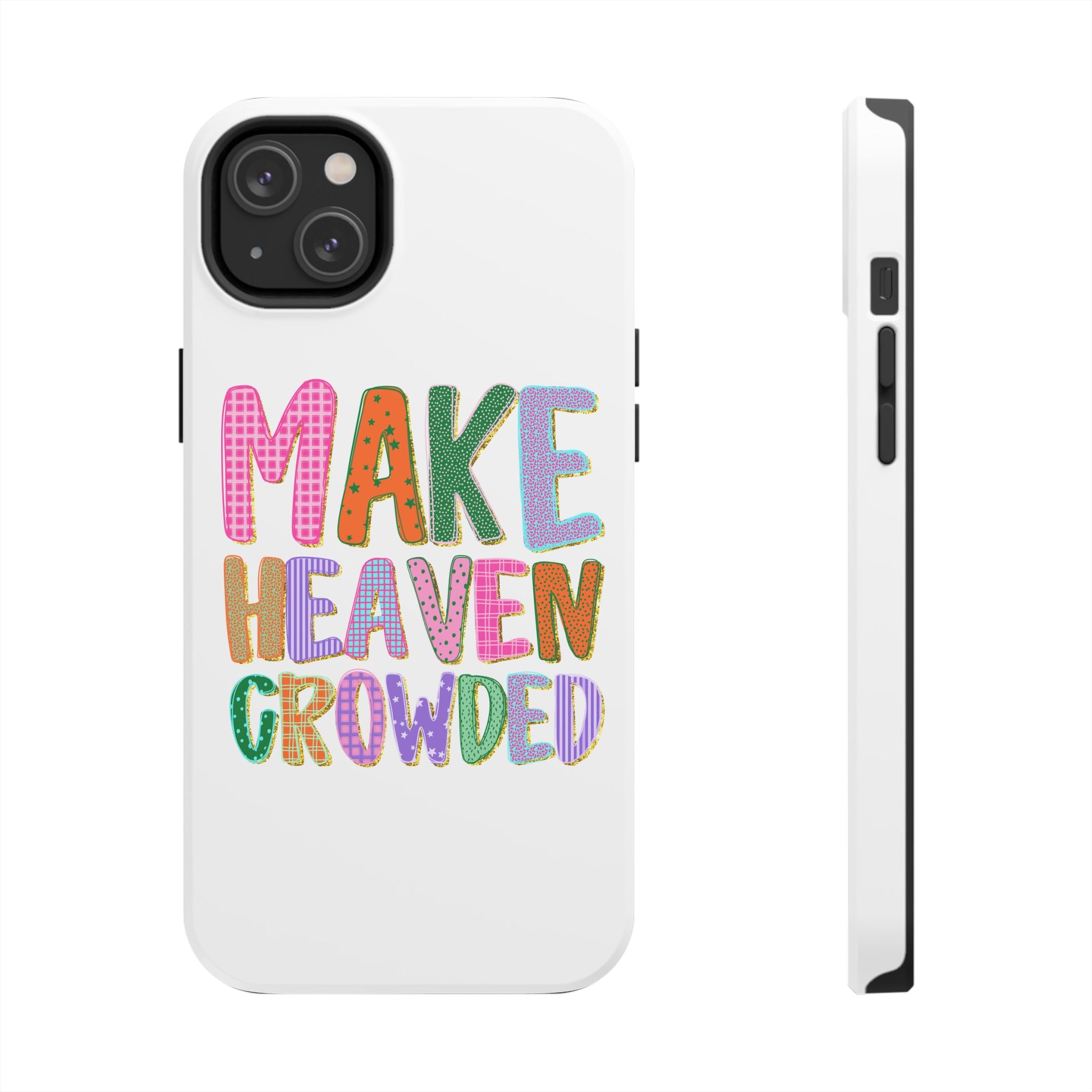 Make Heaven Crowded Tough Phone Case — Colorful Inspirational Protective Phone Cover