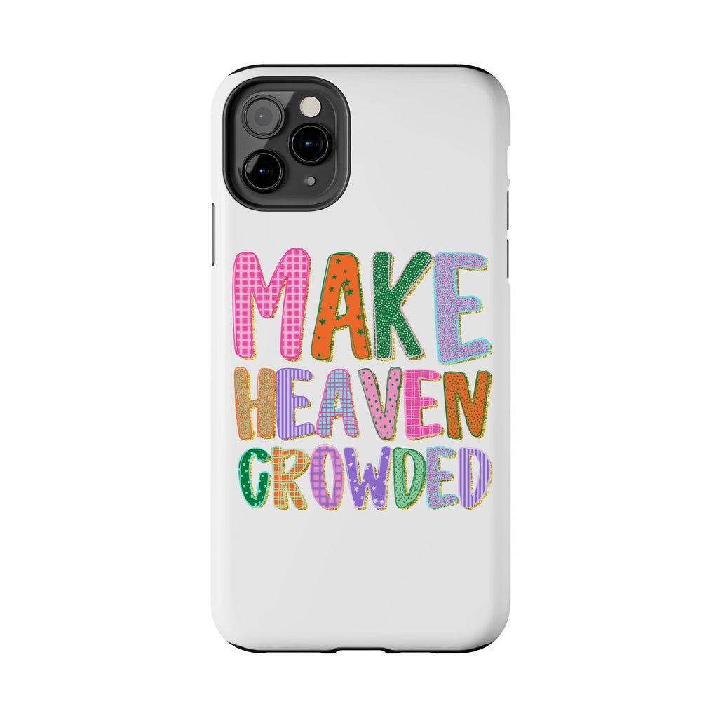 Make Heaven Crowded Tough Phone Case — Colorful Inspirational Protective Phone Cover