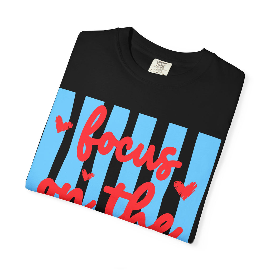Focus on the Good T-Shirt — Positive Message Graphic Tee