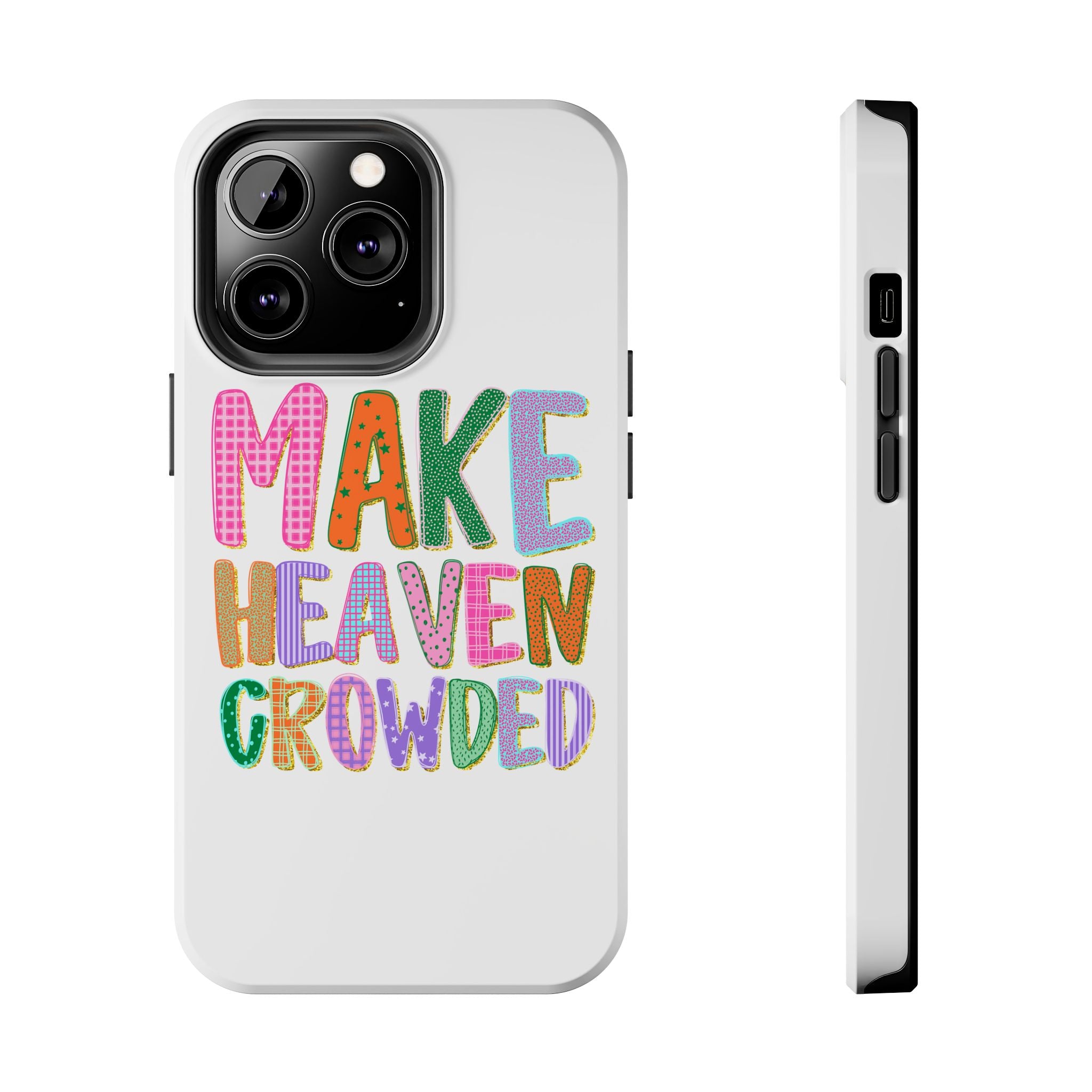 Make Heaven Crowded Tough Phone Case — Colorful Inspirational Protective Phone Cover