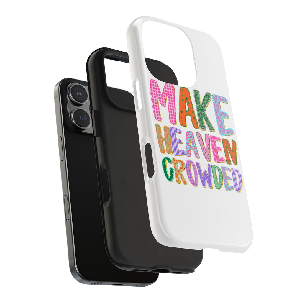 Make Heaven Crowded Tough Phone Case — Colorful Inspirational Protective Phone Cover