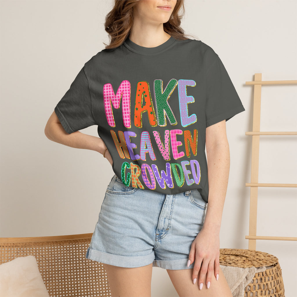 Make Heaven Crowded T-Shirt — Colorful Inspirational Christian Tee