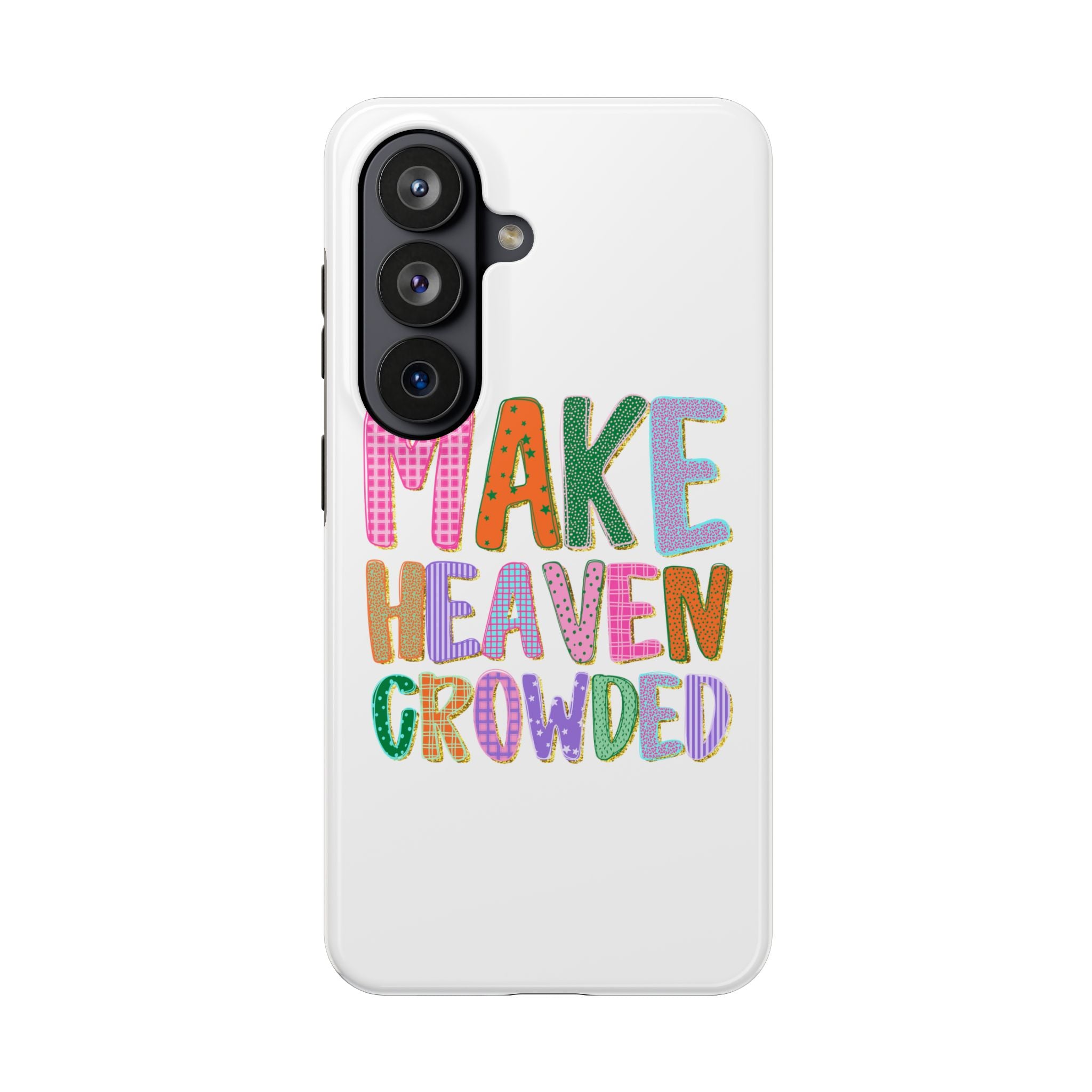 Make Heaven Crowded Tough Phone Case — Colorful Inspirational Protective Phone Cover