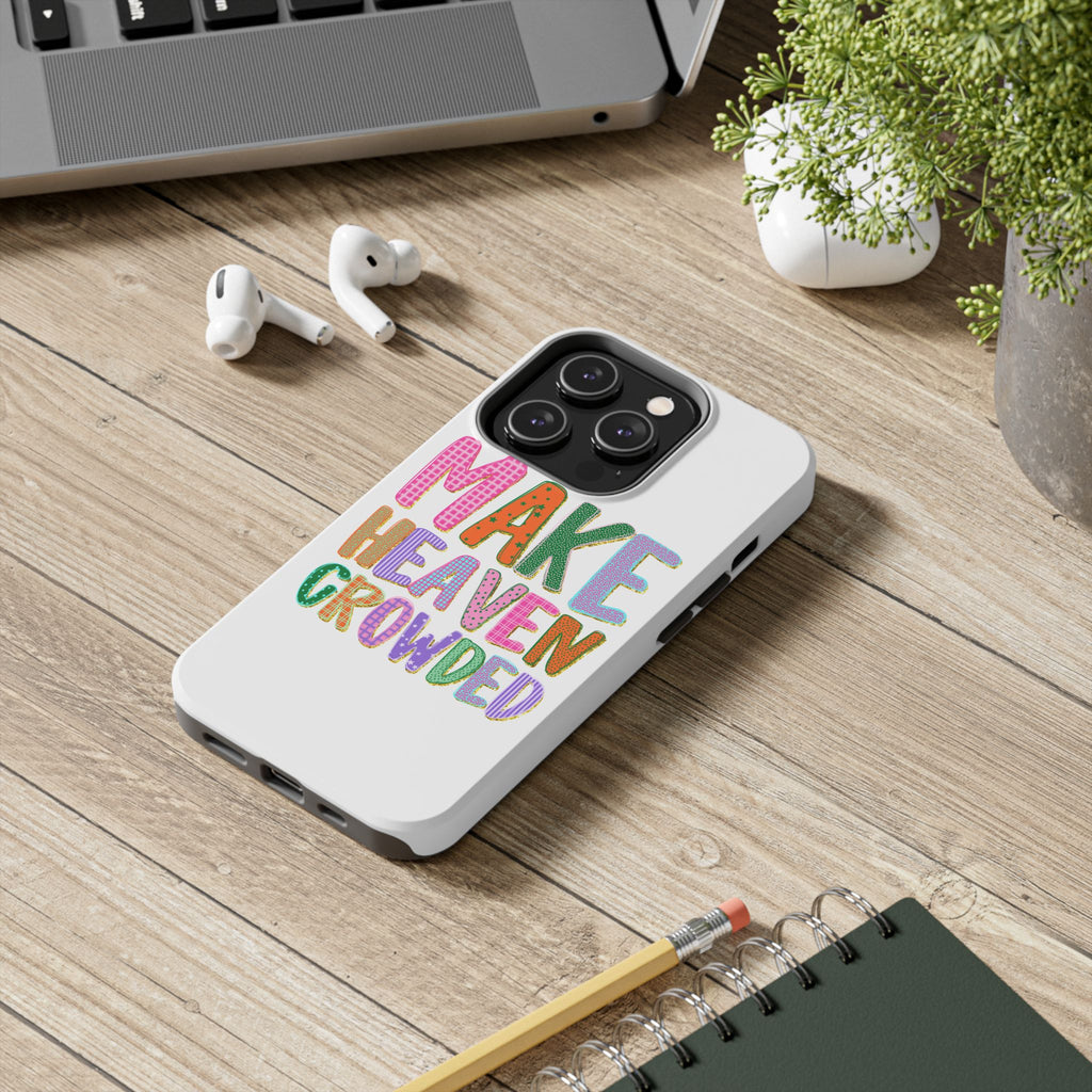 Make Heaven Crowded Tough Phone Case — Colorful Inspirational Protective Phone Cover